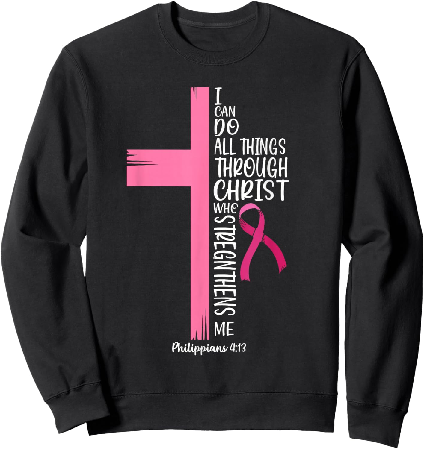 I Can Do All Things Through Christ Breast Cancer Awareness Sweatshirt - Sweatshirt | Black