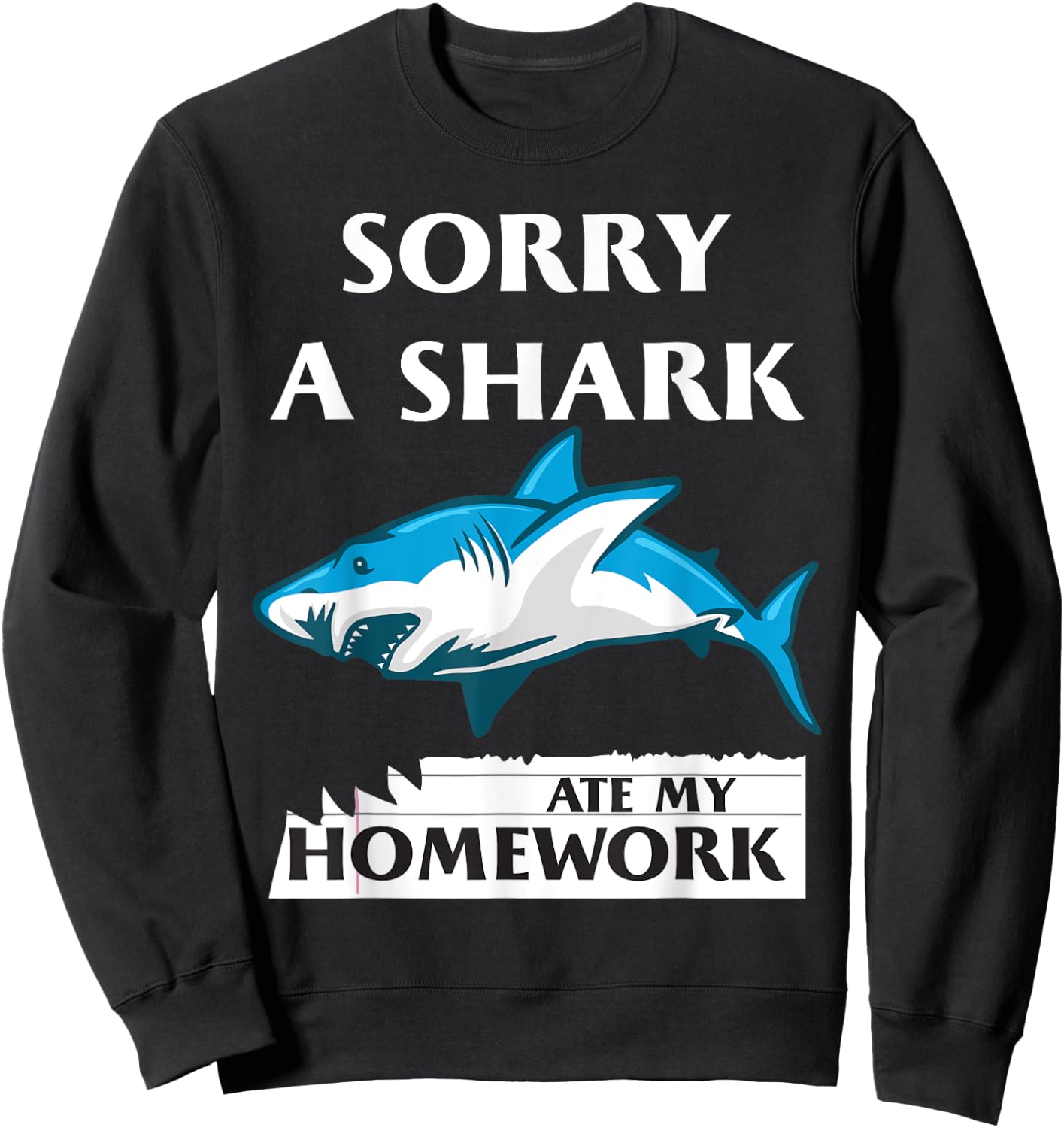 Funny Shark Sorry a Shark Ate my Homework Shark Sweatshirt - Sweatshirt | Black