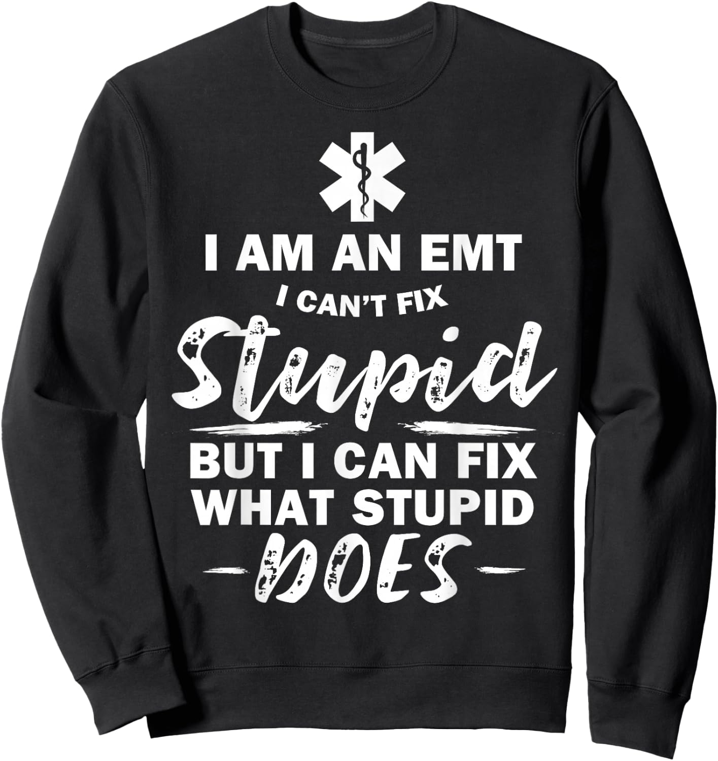 I am an EMT - stupid funny EMT EMS Ambulance AMR Sweatshirt - Sweatshirt | Black