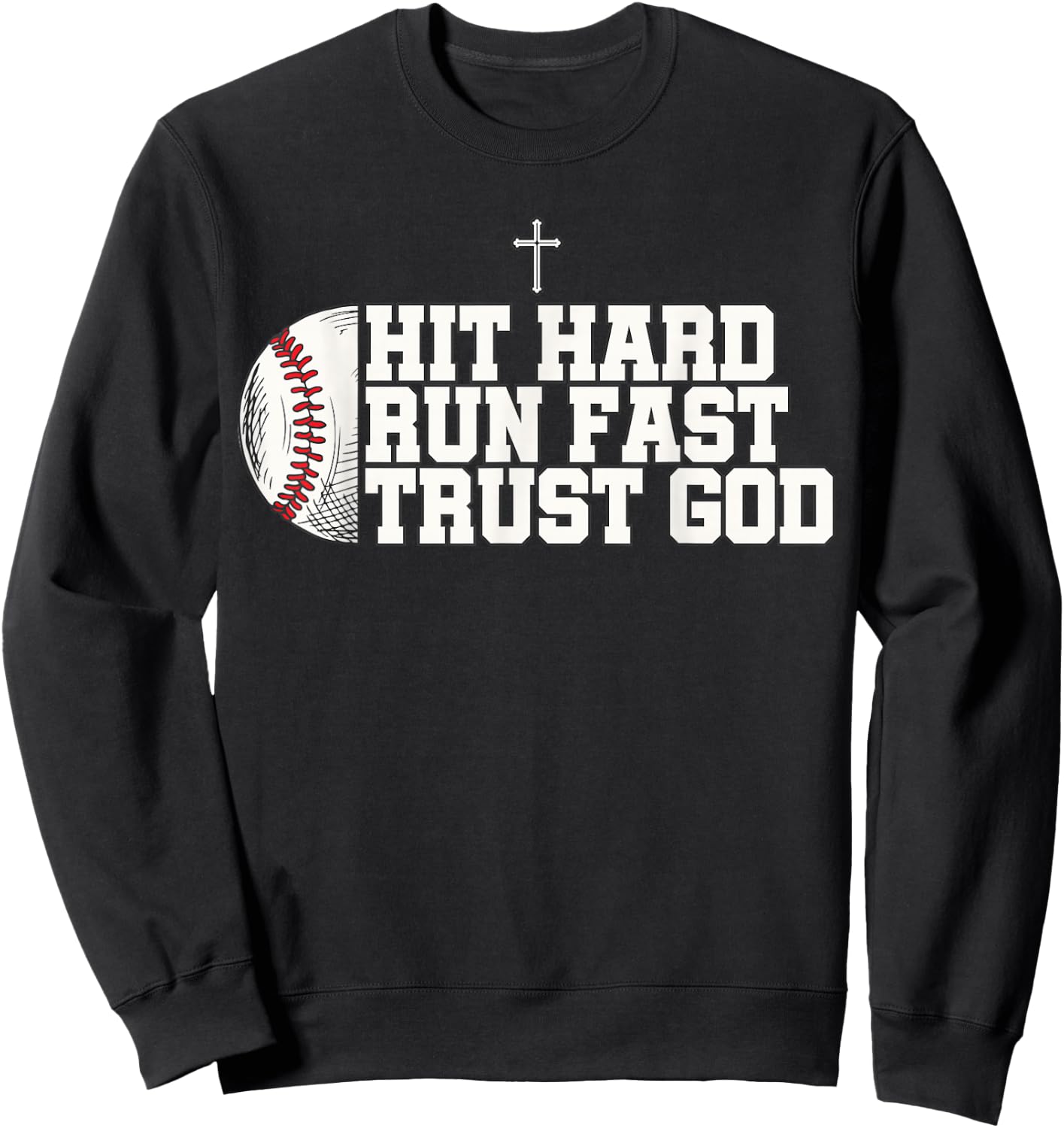 Christian Baseball, Hit Hard Run Fast Trust God Sweatshirt - Sweatshirt | Black