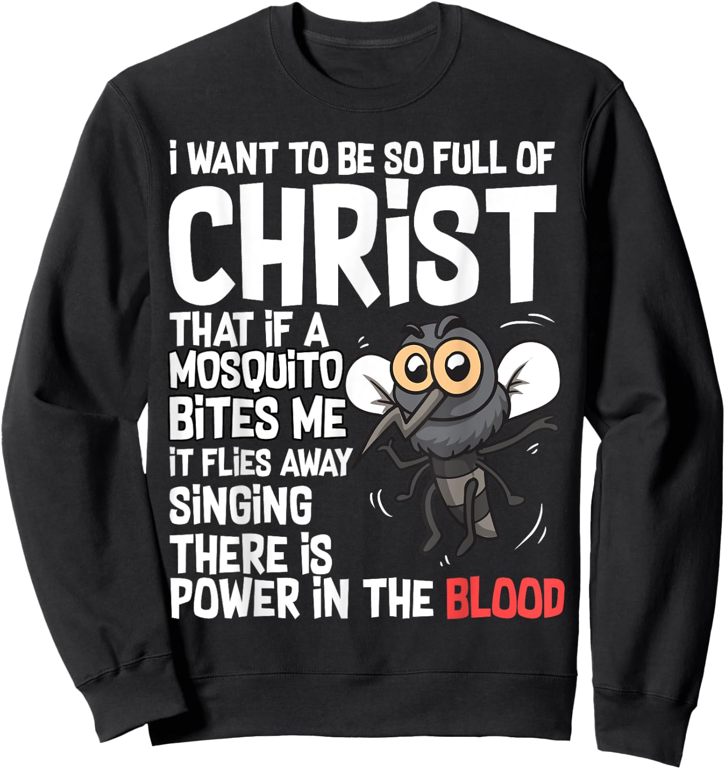 Christian Humor I Want to Be Full of Christ Mosquito Bite Me Sweatshirt - Sweatshirt | Black