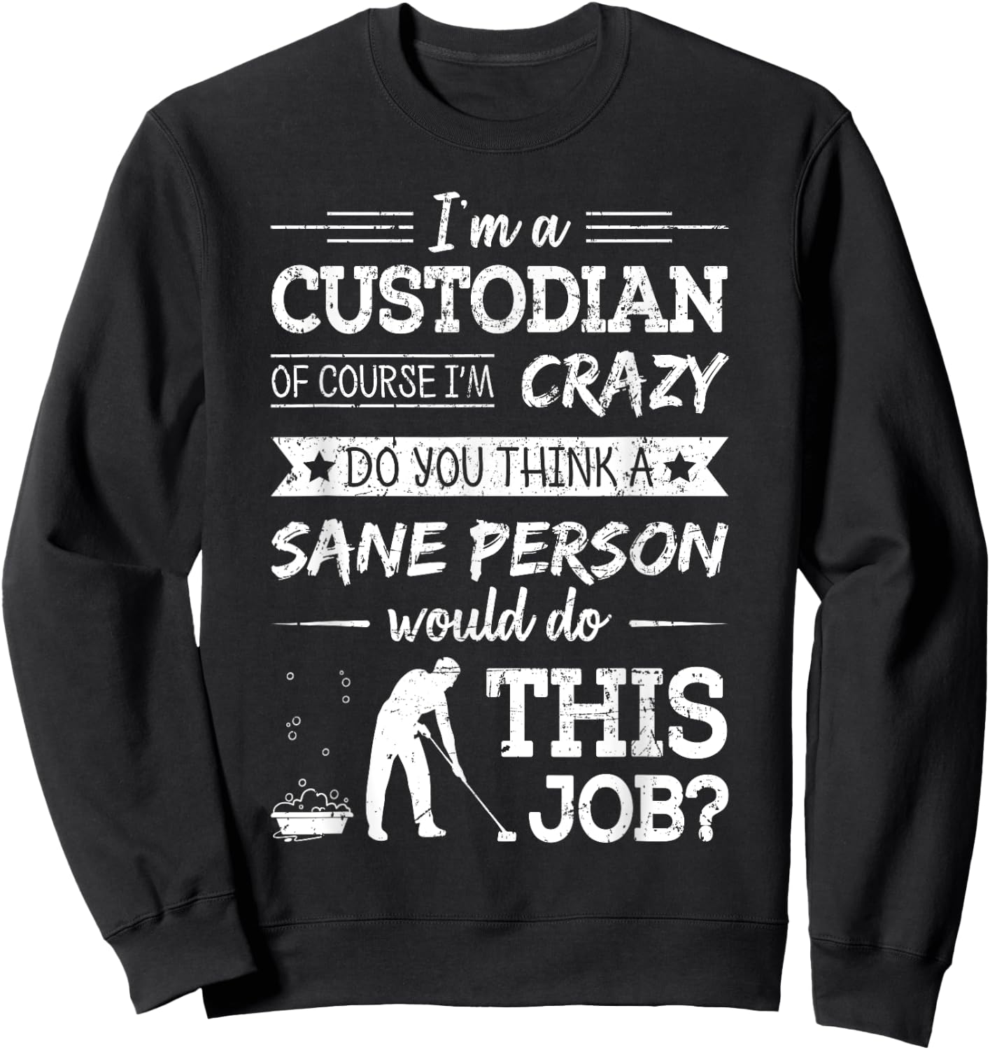 Crazy Custodian Funny Custodians Janitor Saying Gift Sweatshirt - Sweatshirt | Black