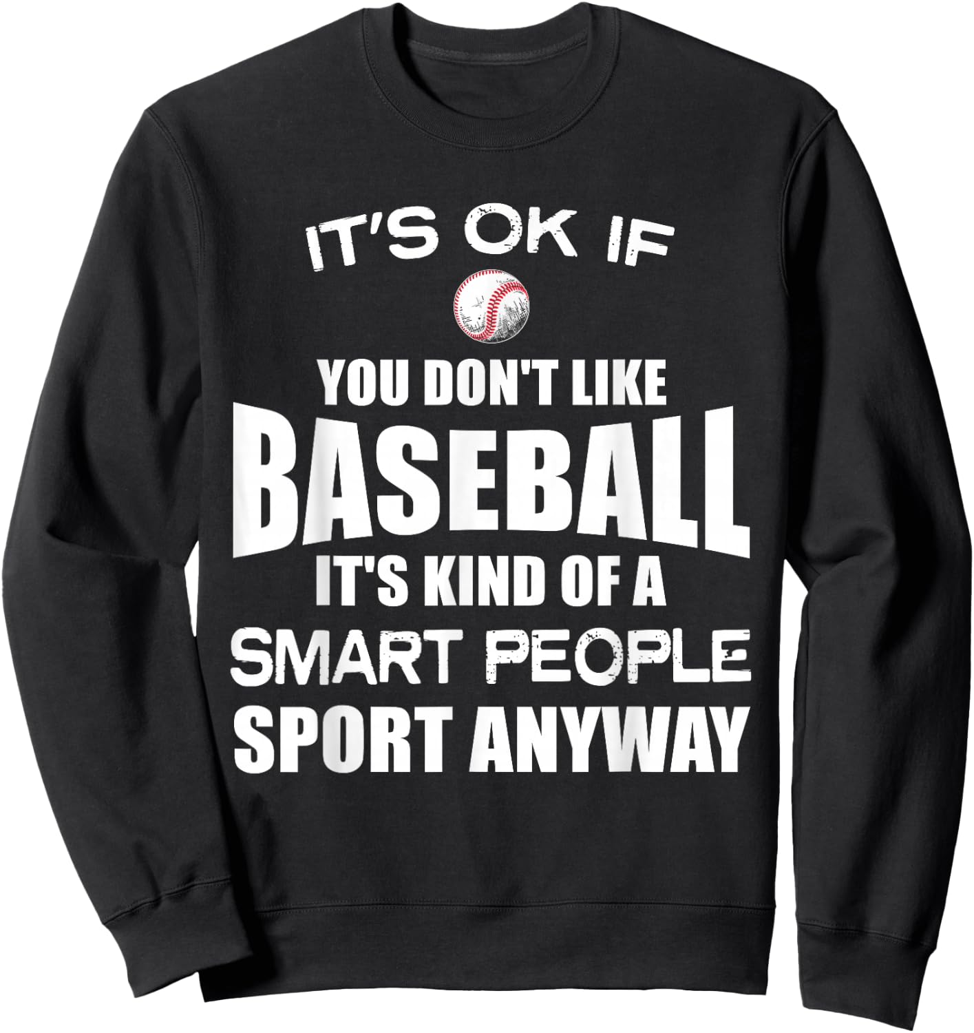 Its ok if you don't like Baseball Funny Shirt Sports Player Sweatshirt - Sweatshirt | Black