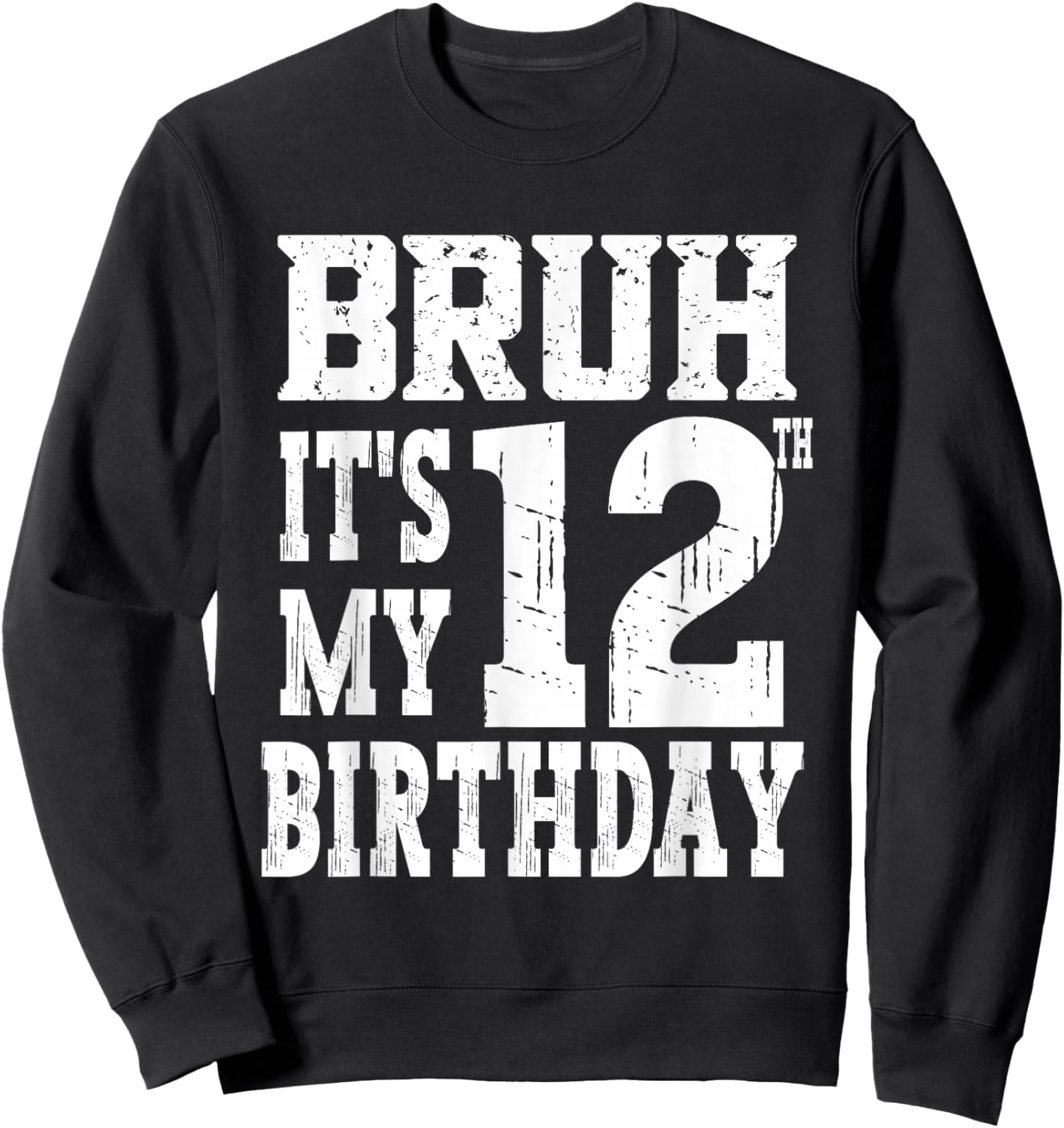 Bruh It's My 12th Birthday Boys 12 Year Old Birthday Girls Sweatshirt - Sweatshirt | Black