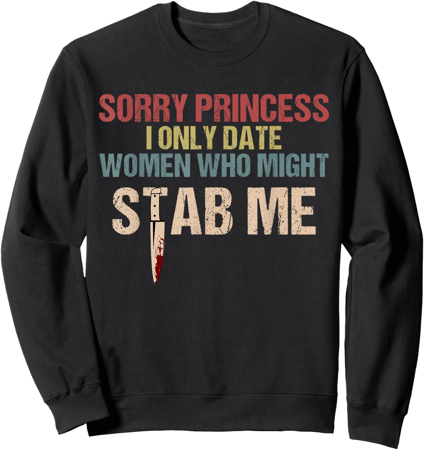 Sorry Princess I Only Date Women Who Might Stab Me Sweatshirt - Sweatshirt | Black