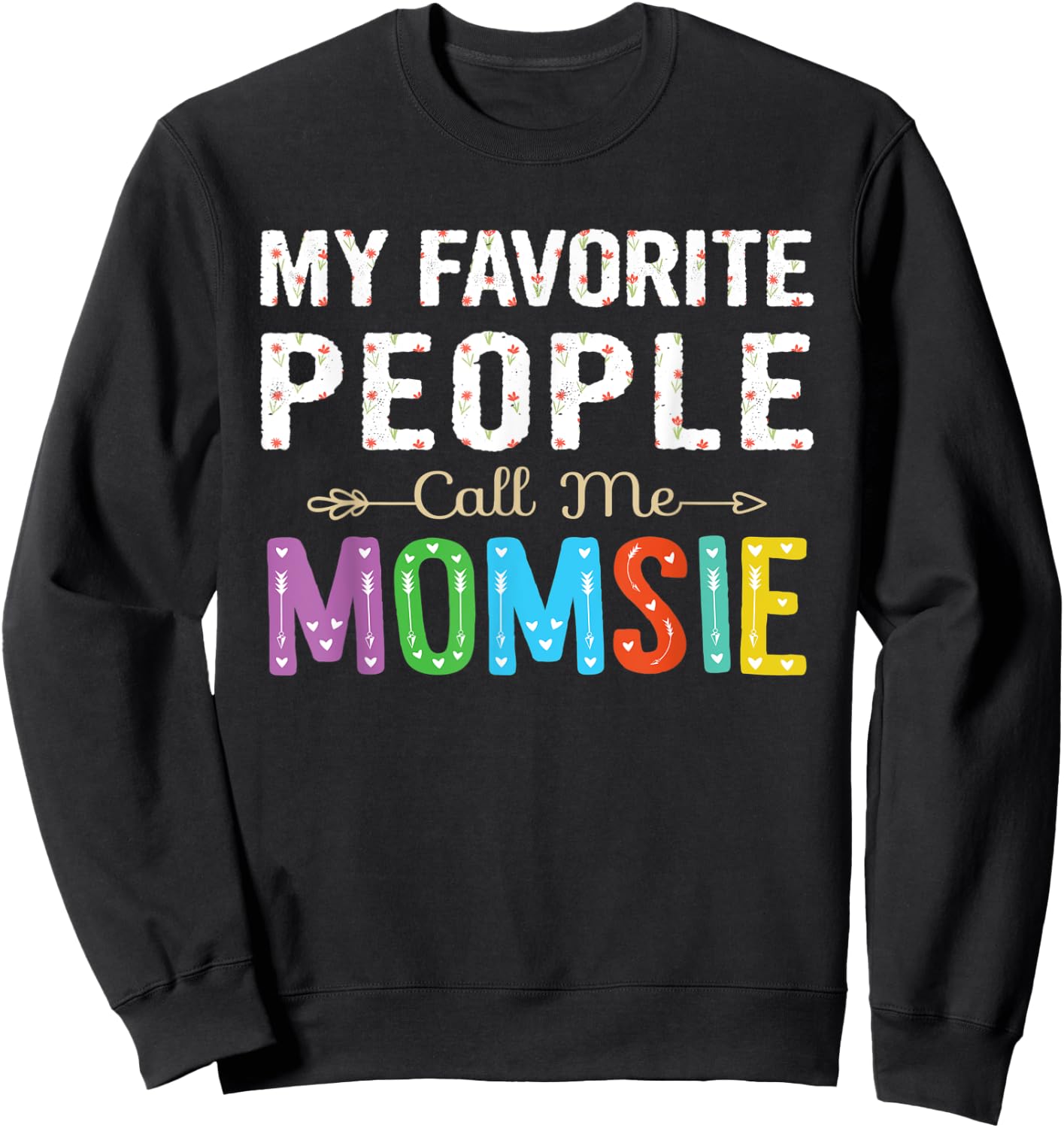 My Favorite People Call Me Momsie Cute Floral Design Grandma Sweatshirt - Sweatshirt | Black
