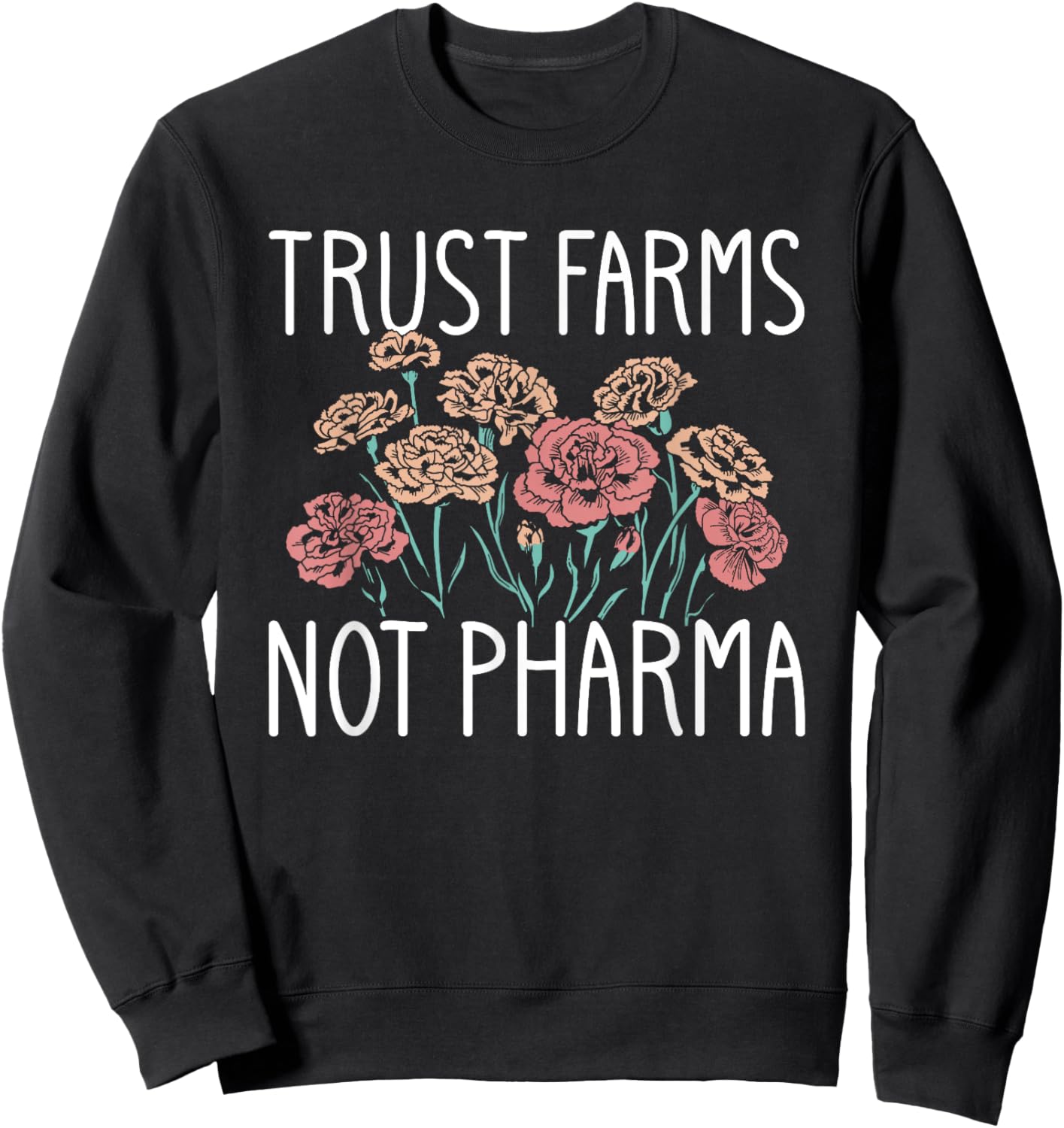 Trust Farms Not Pharma Floral Design Sweatshirt - Sweatshirt | Black