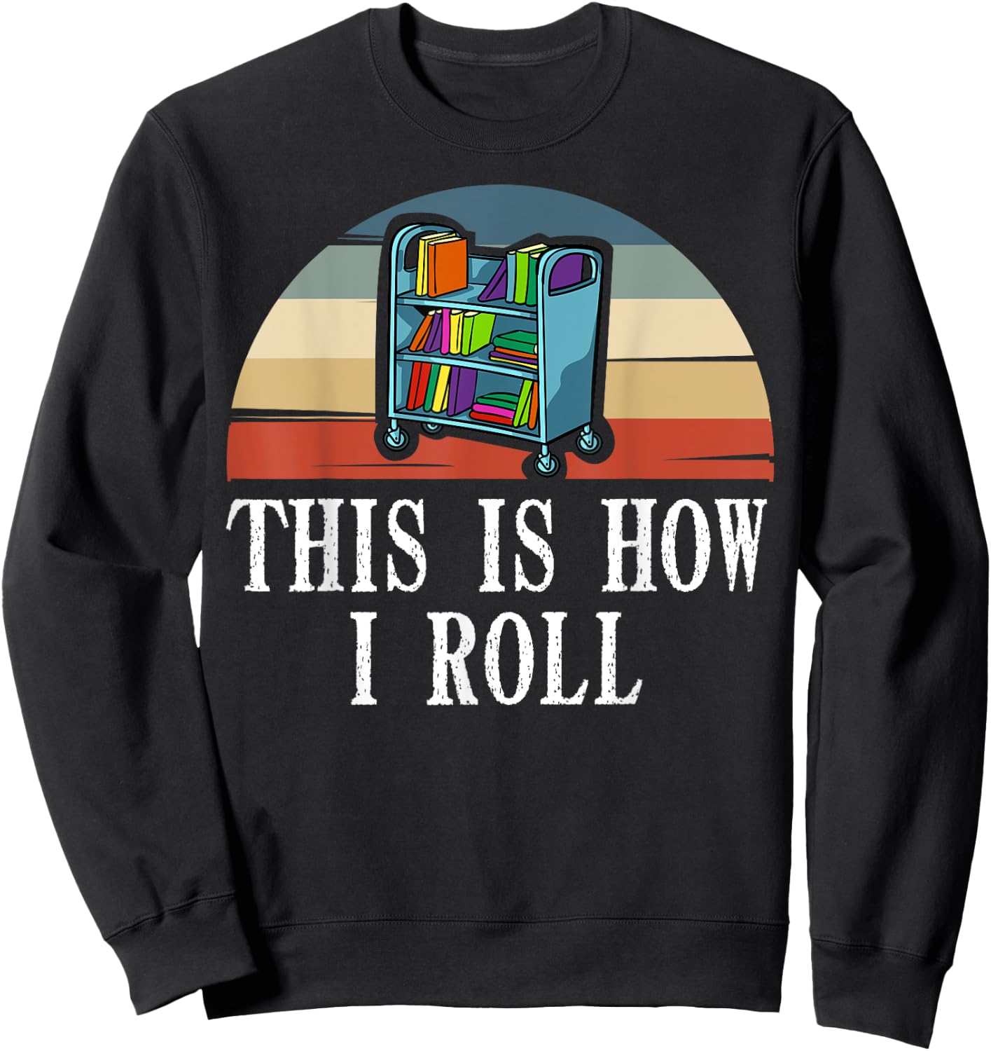 This Is How I Roll Library Book Reading Librarian Sweatshirt - Sweatshirt | Black