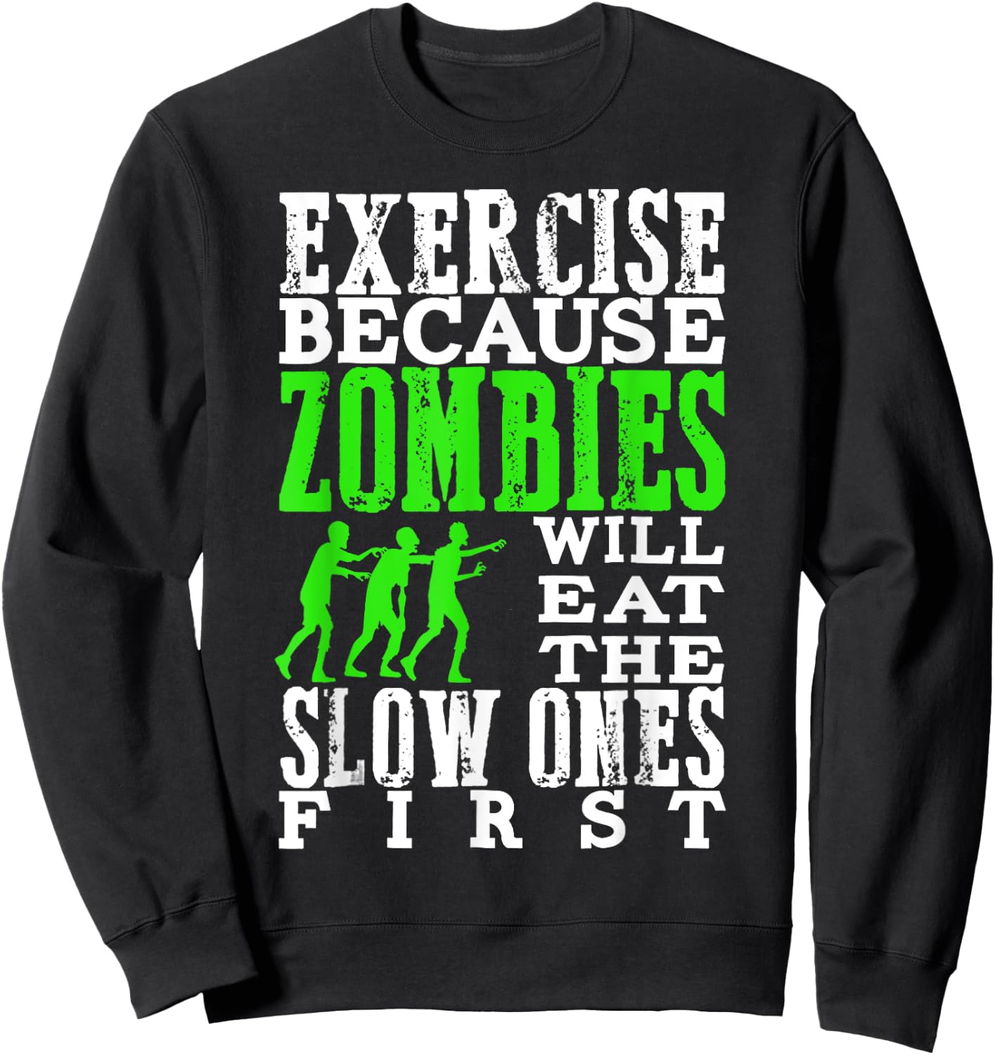 Exercise Because Zombies Will Eat Slow Ones First Funny Sweatshirt - Sweatshirt | Black