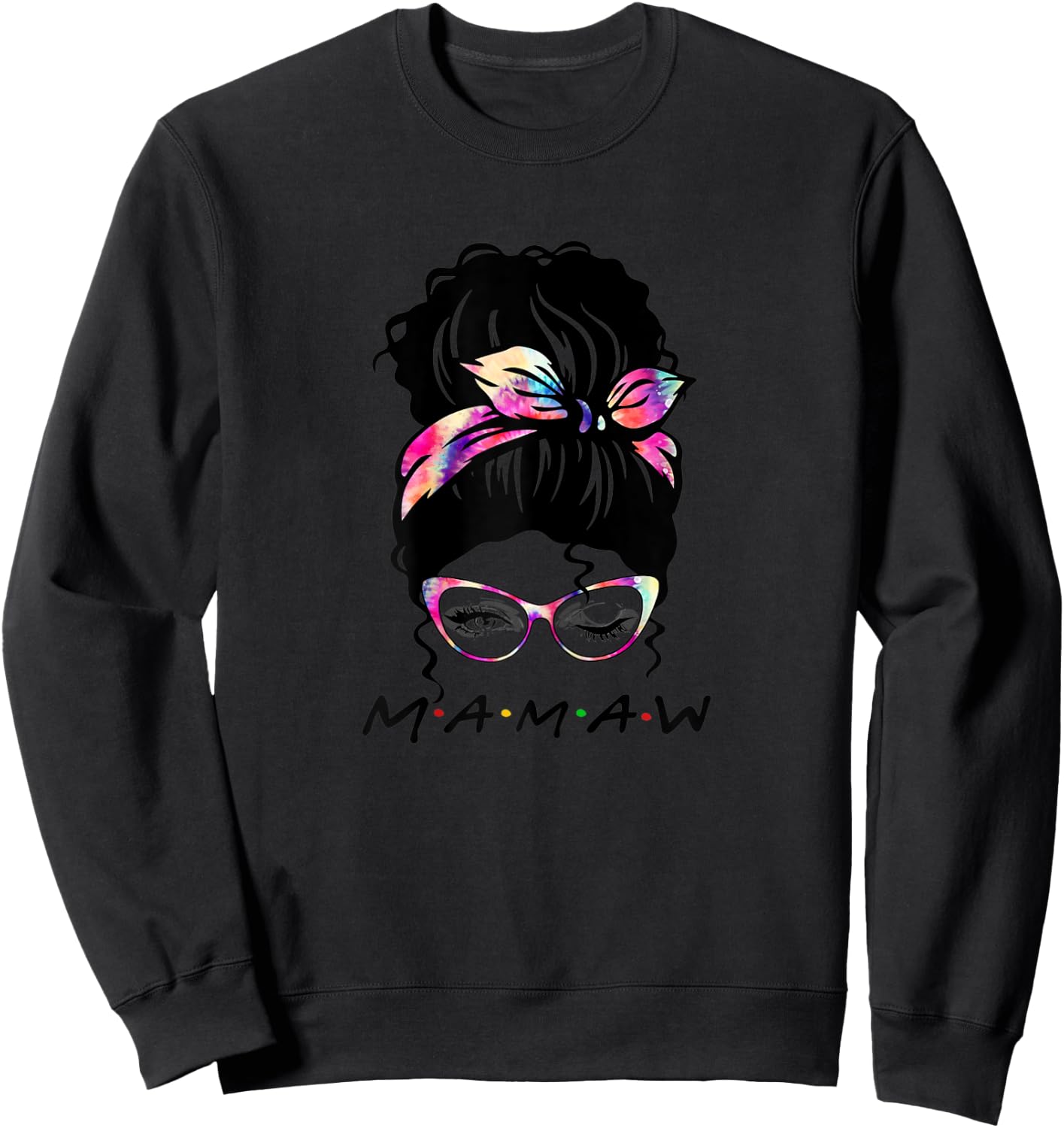 Messy Hair Bun Mamaw Life Wink Eye Tie Dye Mothers Day Sweatshirt - Sweatshirt | Black