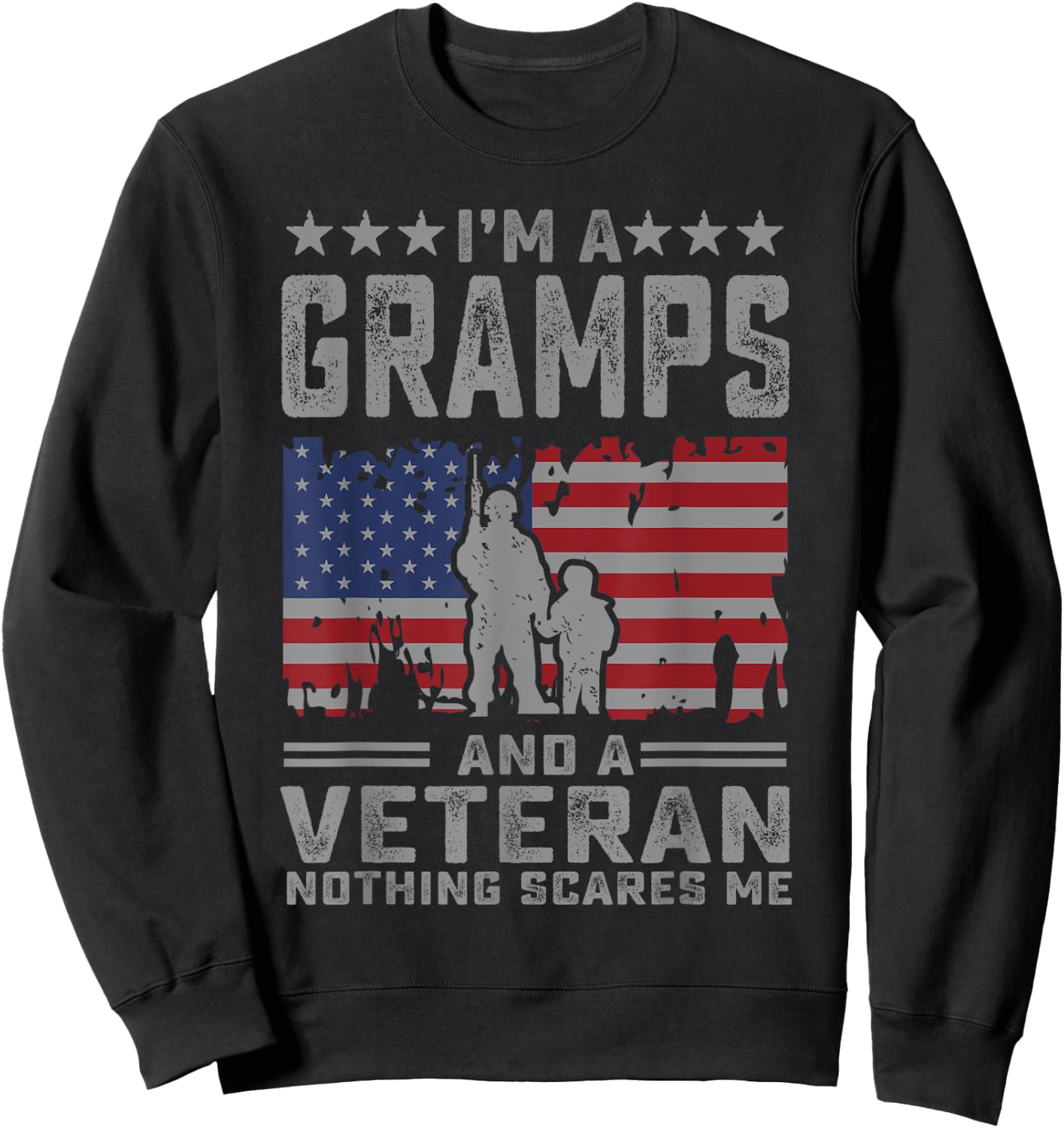 I'm a Gramps and a Veteran nothing scares me Funny Dad Gifts Sweatshirt - Sweatshirt | Black