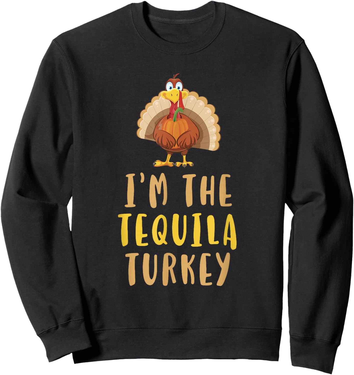 I'm The Tequila Turkey Thanksgiving Matching Funny Drinking Sweatshirt - Sweatshirt | Black