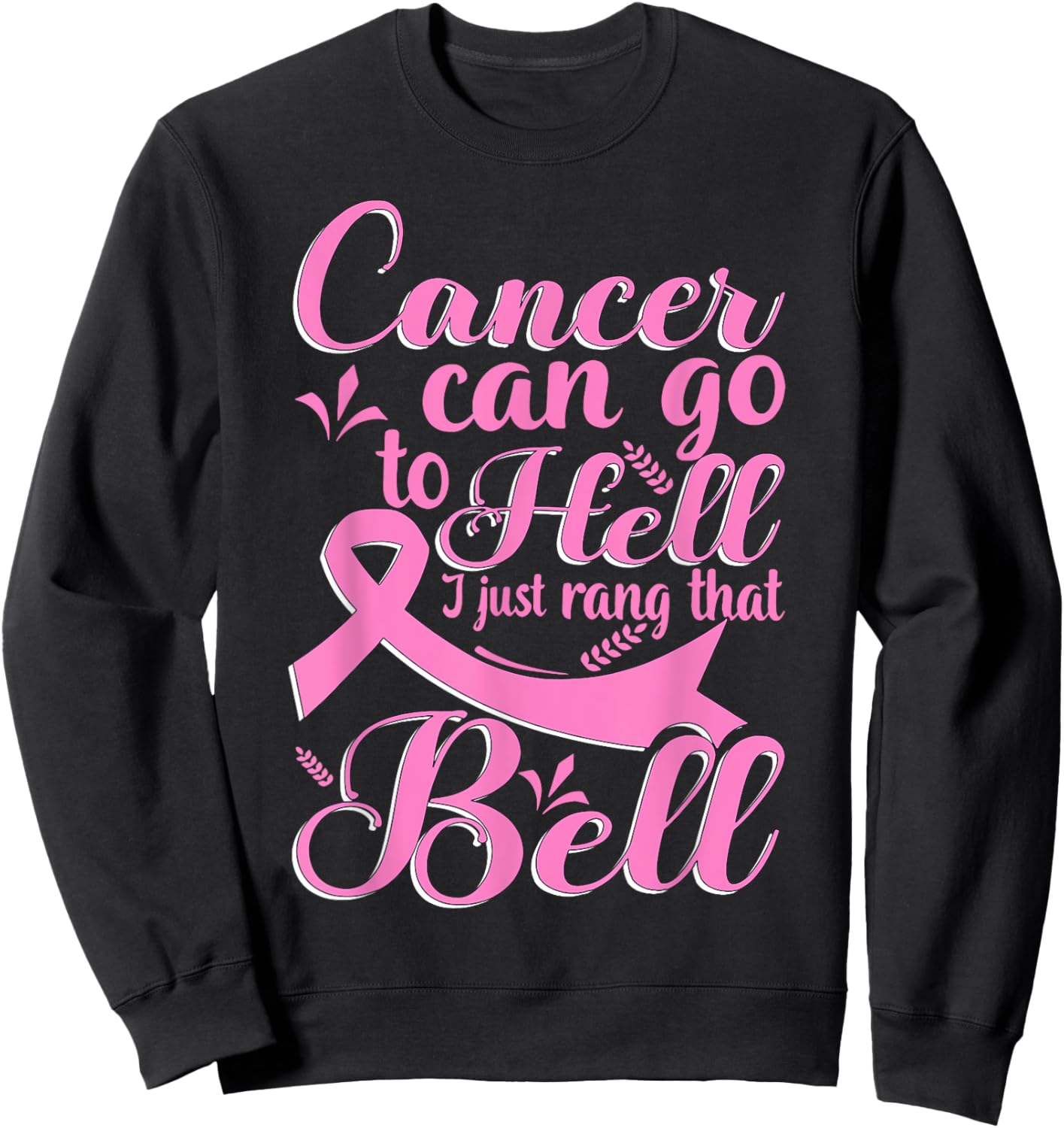 Cancer Can Go To Hell I Just Rang That Bell Breast Cancer Sweatshirt - Sweatshirt | Black