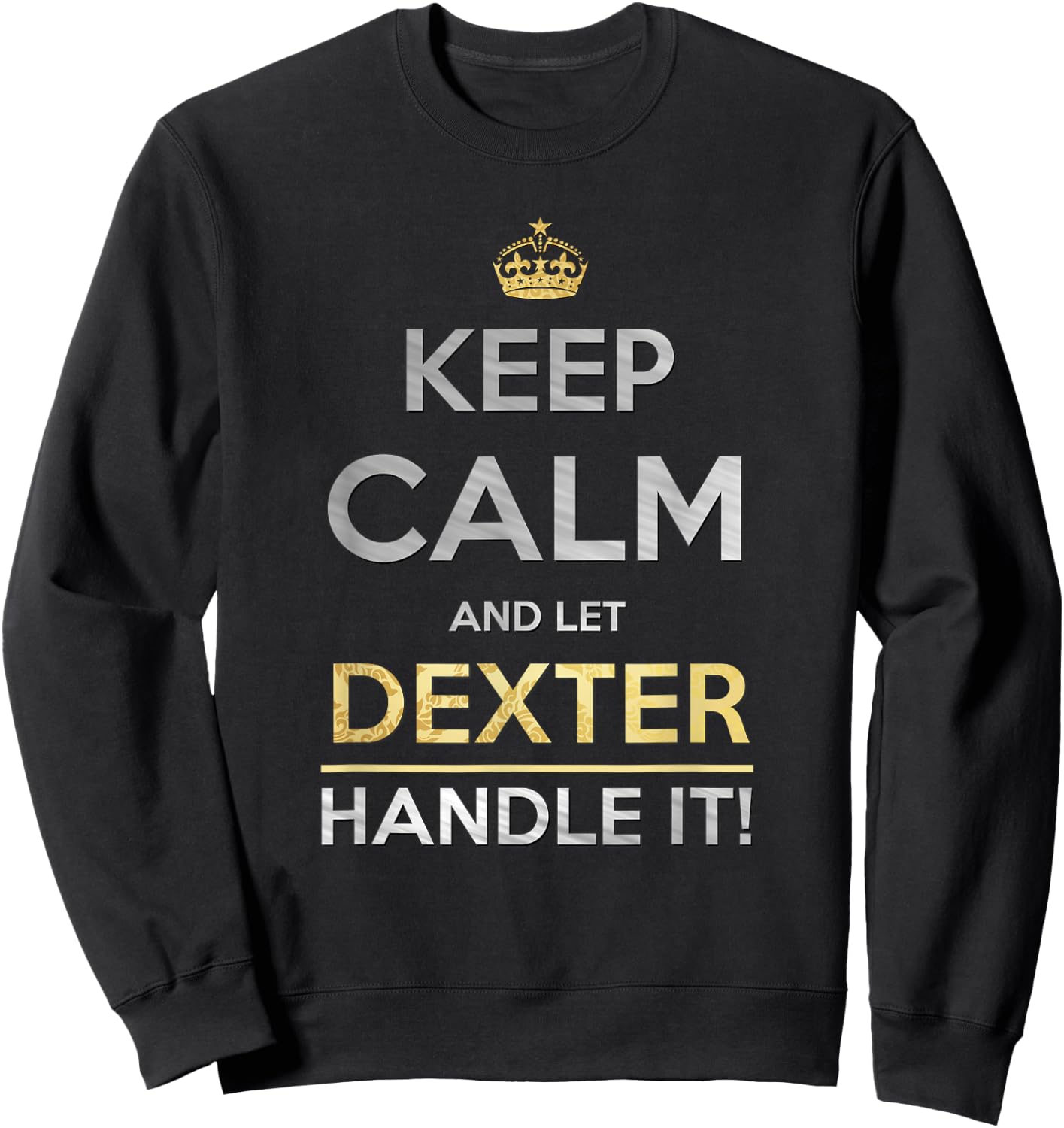 Keep Calm And Let Dexter Handle It Sweatshirt - Sweatshirt | Black