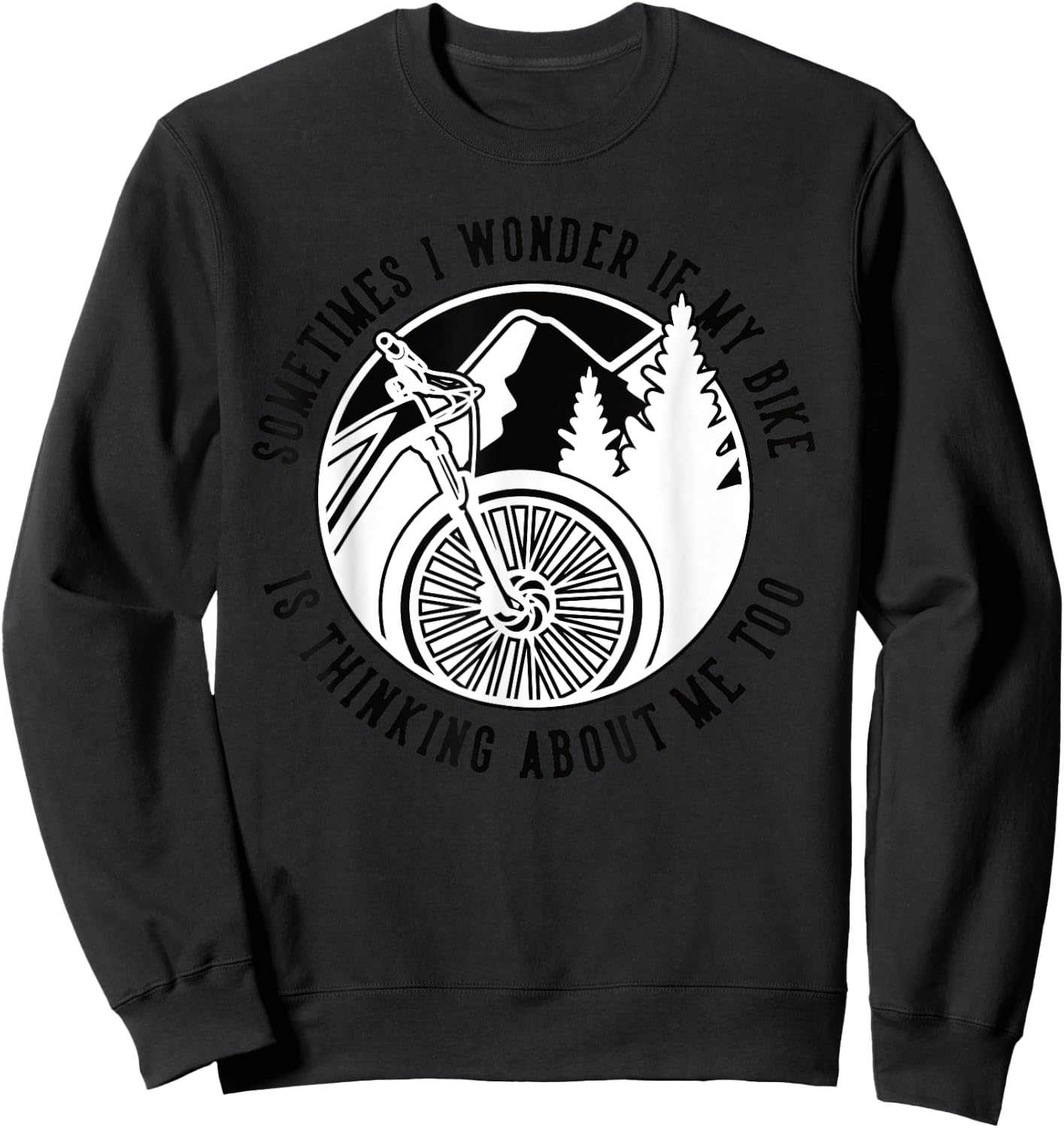 Sometimes I Wonder If My Bike Is Thinking Mtb Fahrrad Bike Sweatshirt - Sweatshirt | Black