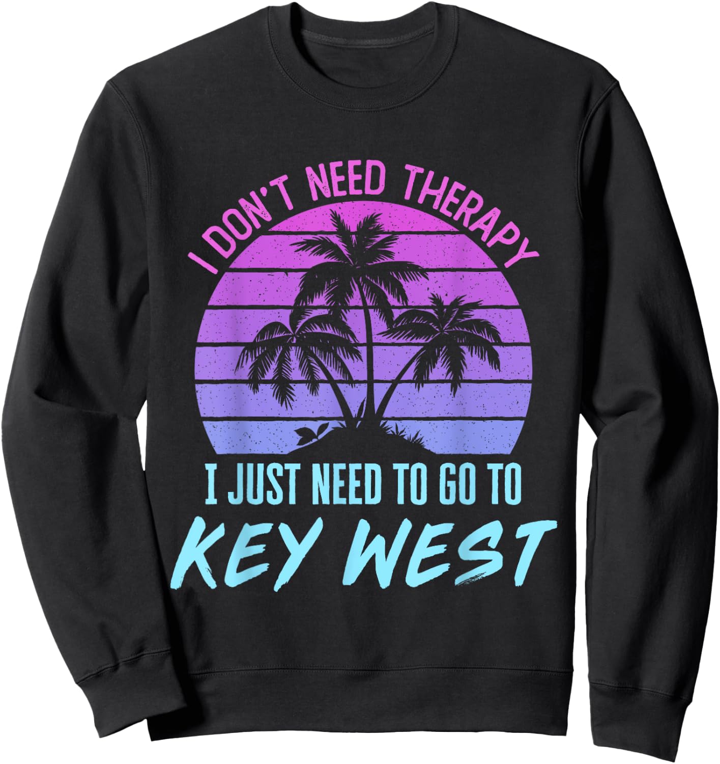 I Don't Need Therapy I Just Need to Go to Key West Florida Sweatshirt - Sweatshirt | Black