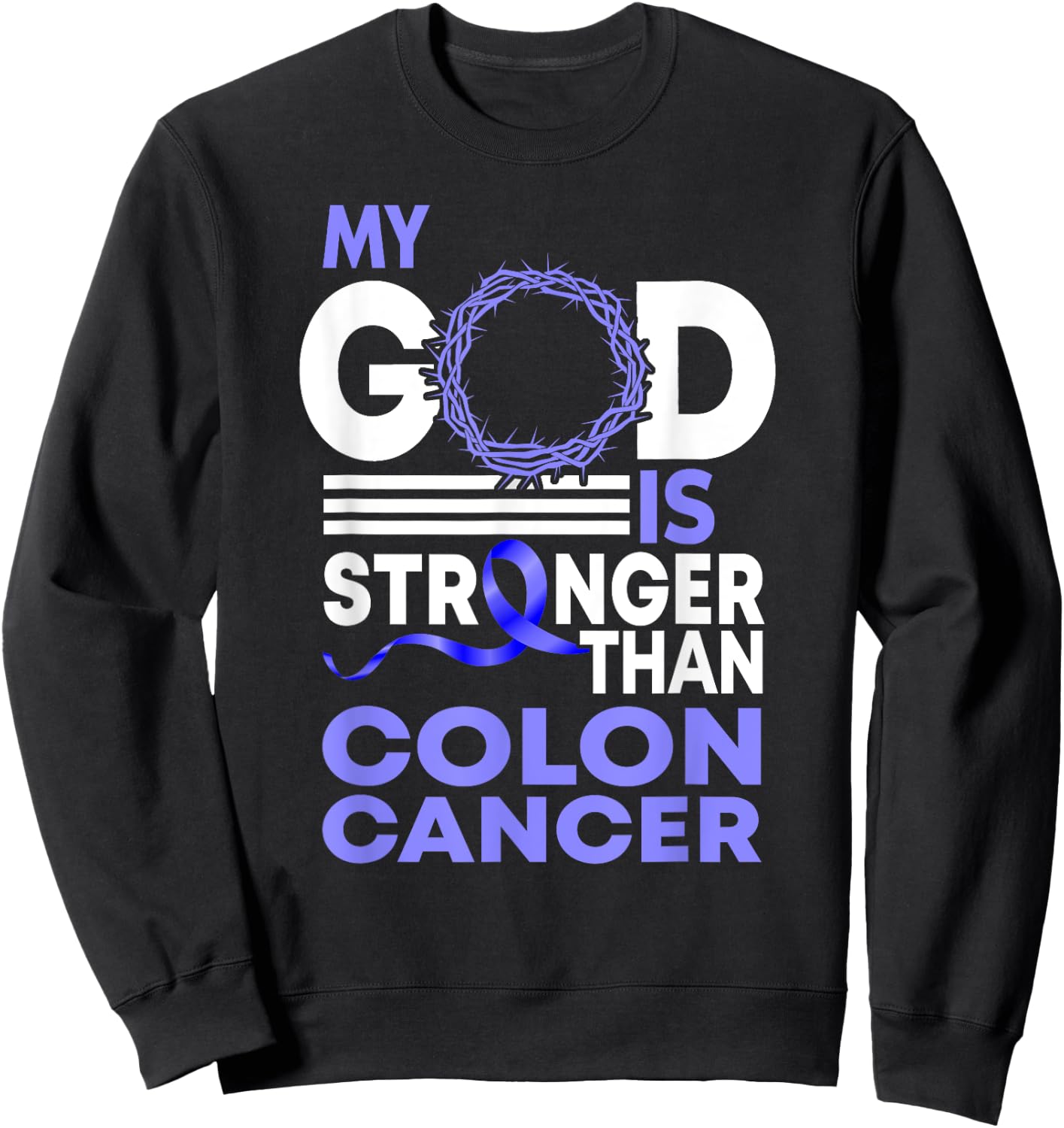 Faith My God Is Stronger Than Colon Cancer Awareness Sweatshirt - Sweatshirt | Black