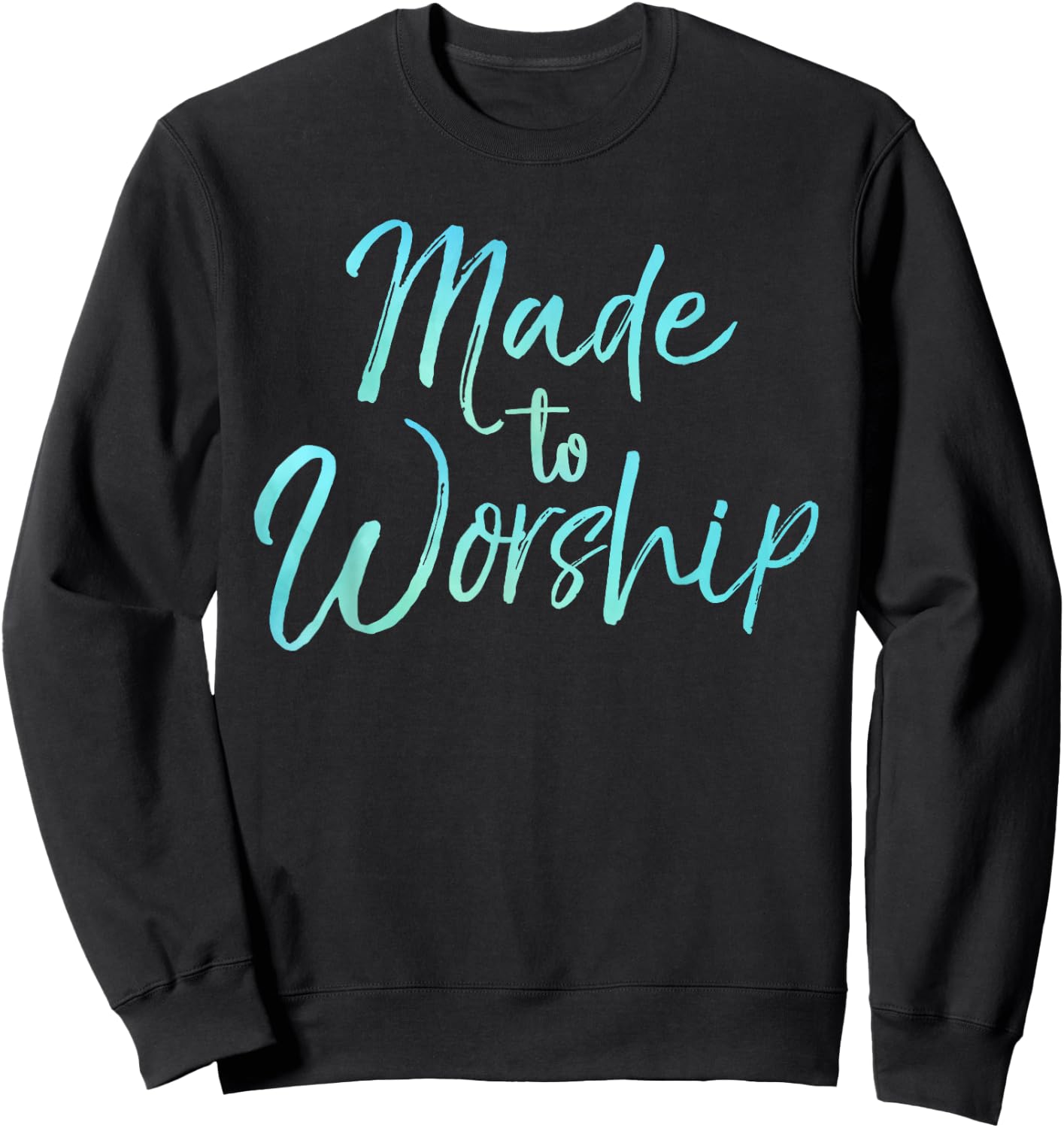 Christian Praise Quote for Worship Leaders Made to Worship Sweatshirt - Sweatshirt | Black