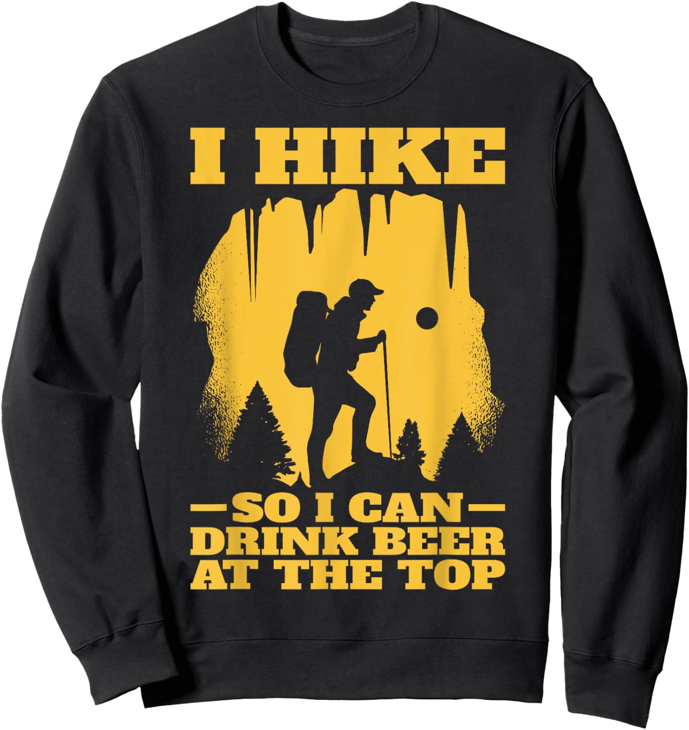 I Hike So I Can Drink Beer At The Top | Funny Hiking Sweatshirt - Sweatshirt | Black