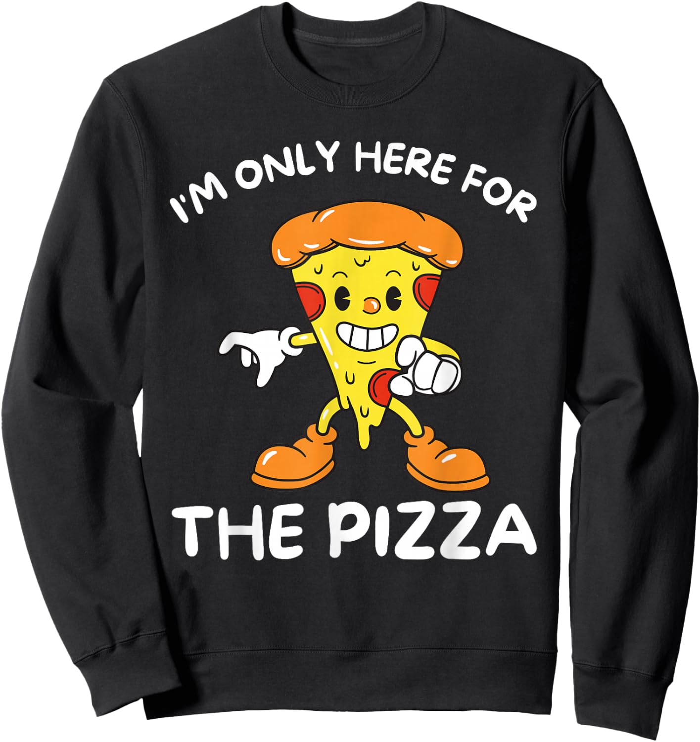 I'm Only Here For The Pizza - Food Lover Foodie Sweatshirt - Sweatshirt | Black