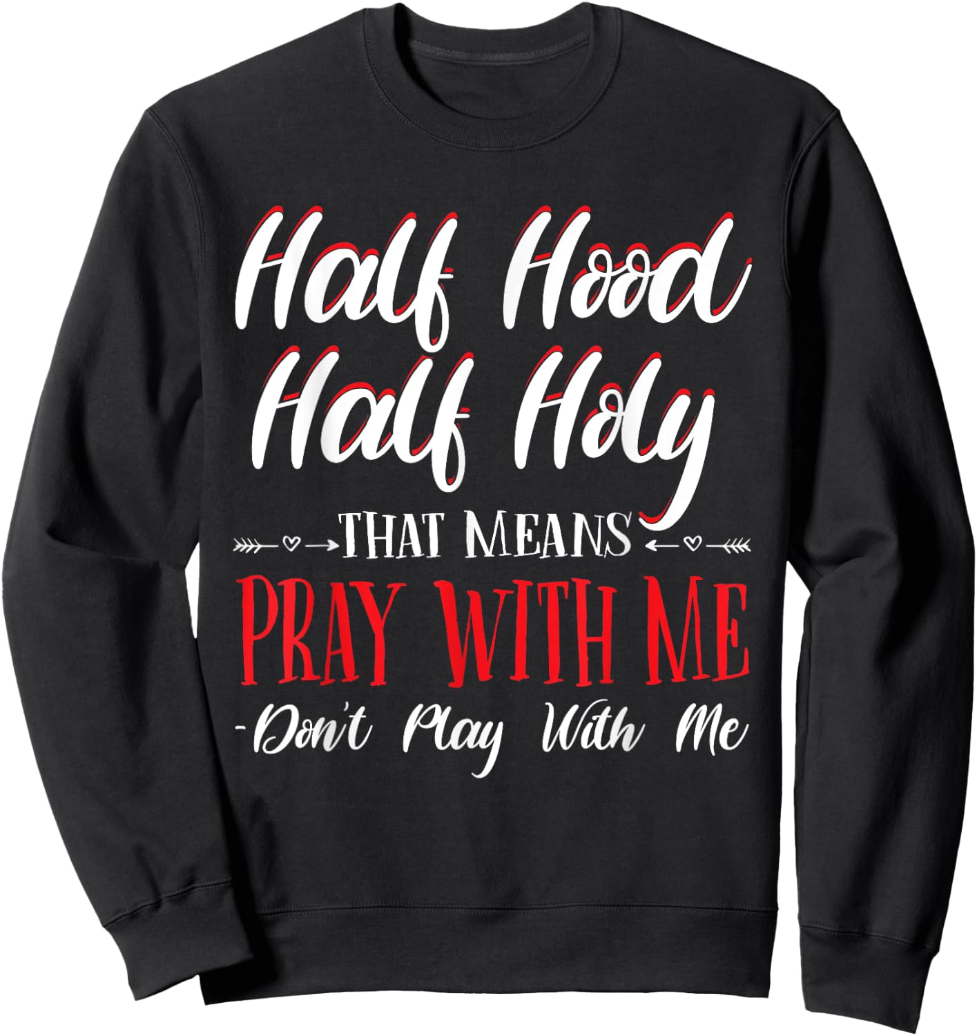 Half Hood Half Holy Pray With Me Don't Play with me Sweatshirt - Sweatshirt | Black