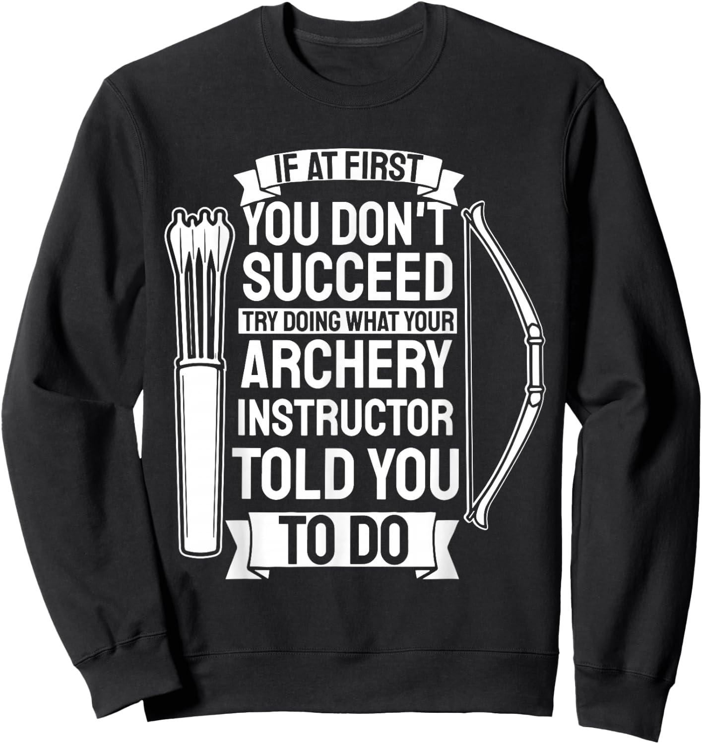 Try Doing What Your Archery Instructor - Archery Sweatshirt - Sweatshirt | Black