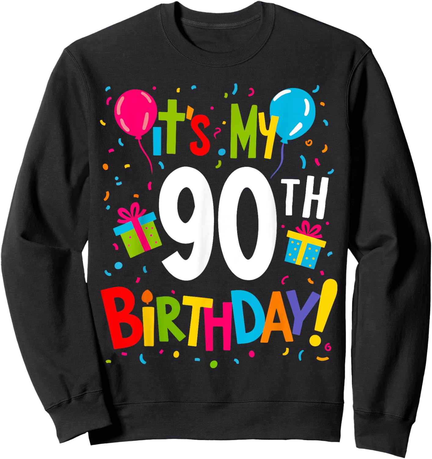It's My 90th Birthday 90-Year Happy Birthday Men Women Sweatshirt - Sweatshirt | Black