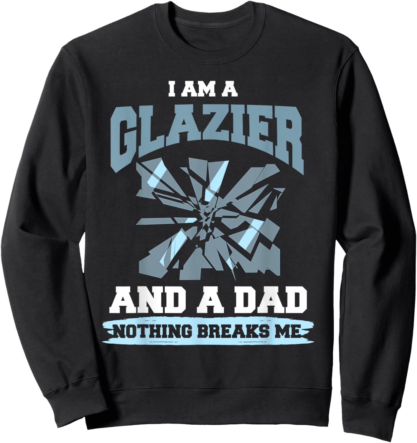 Glazier Dad Shirt Humor Dad Glazing Glazier Father Gift Sweatshirt - Sweatshirt | Black