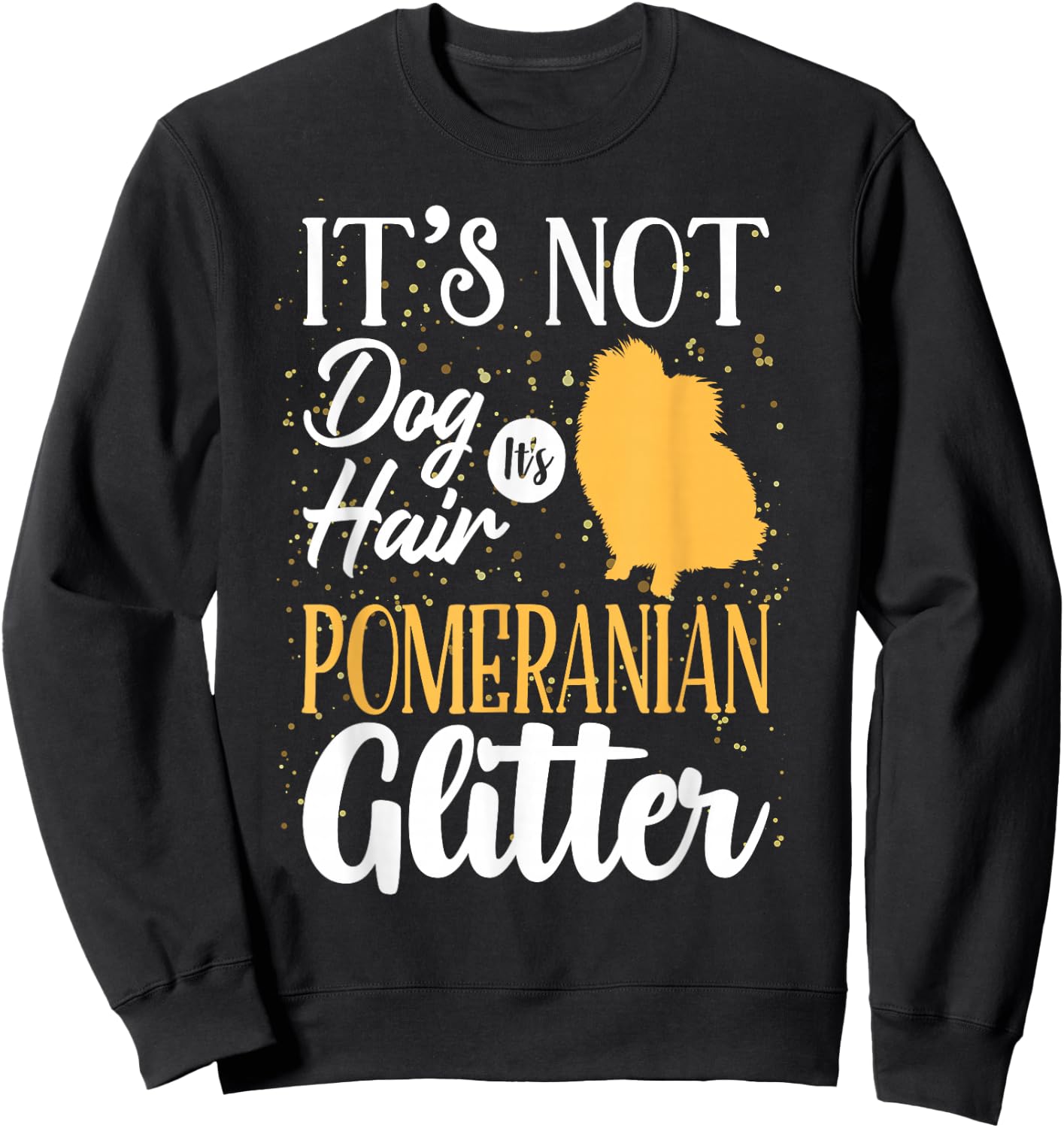 It's Not Dog Hair It's Pomeranian Glitter | Funny Sweatshirt - Sweatshirt | Black