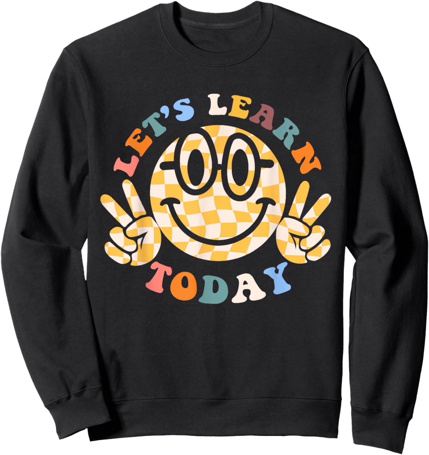 Let's Learn Today First Day Of School For Teacher Student Men Women Kids Sweatshirt - Sweatshirt | Black
