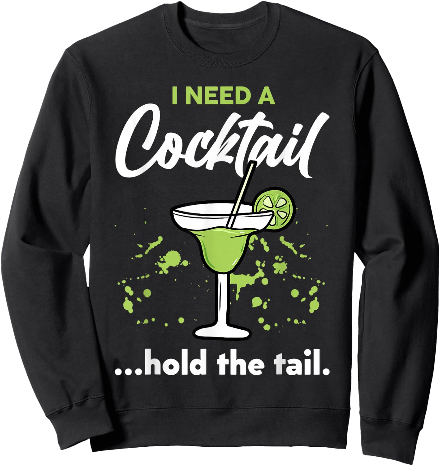 I Need A Cocktail Hold The Tail Mixed Drink Shot Alcohol Bar Sweatshirt - Sweatshirt | Black