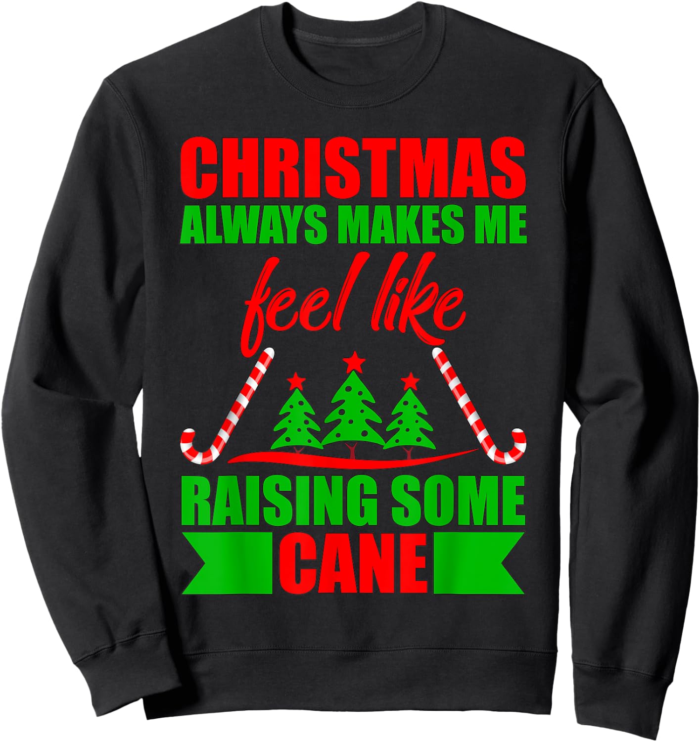 Christmas always makes me feel like raising some cane. Sweatshirt - Sweatshirt | Black