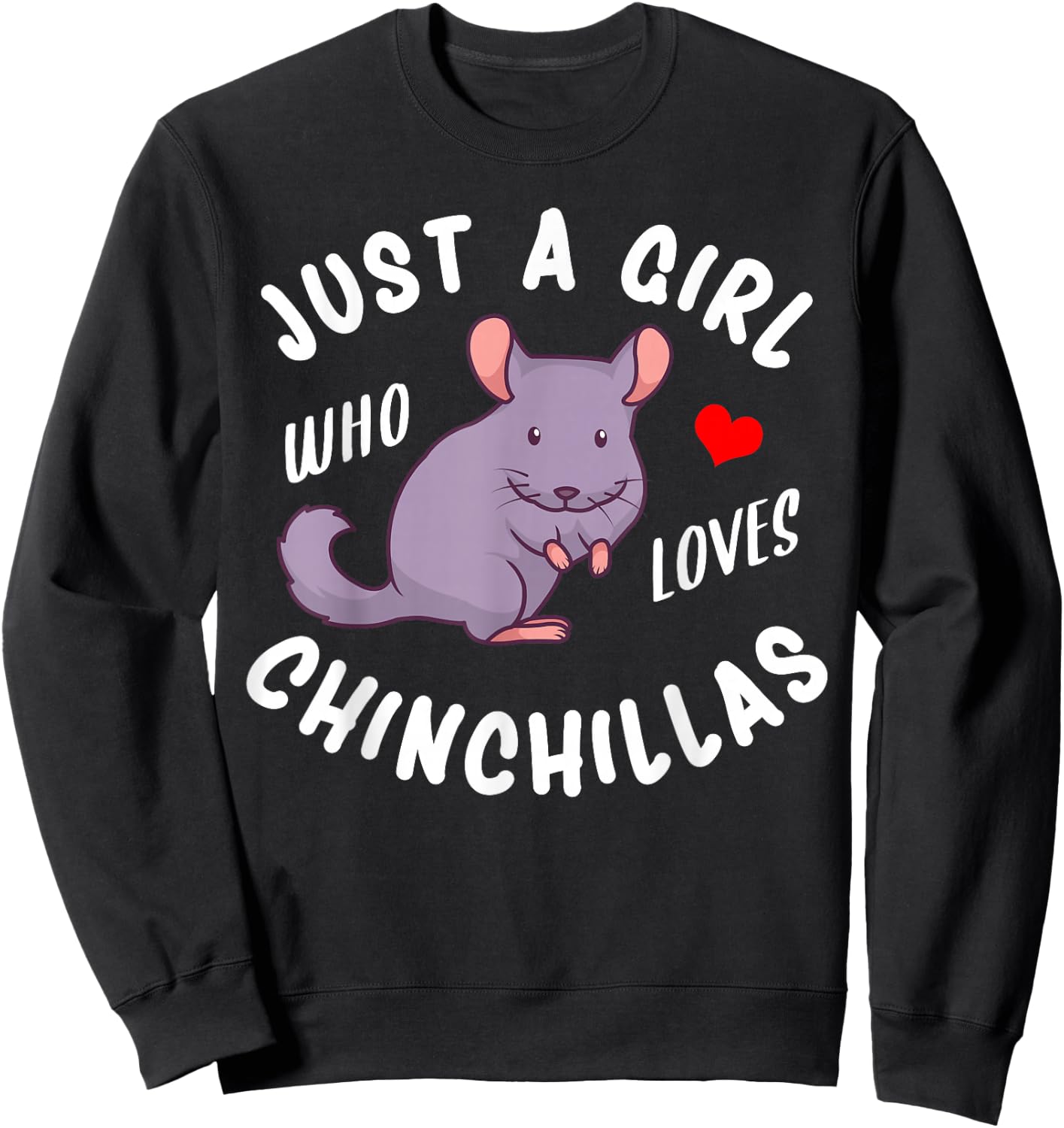 Just a Girl Who Loves Chinchillas Sweatshirt - Sweatshirt | Black