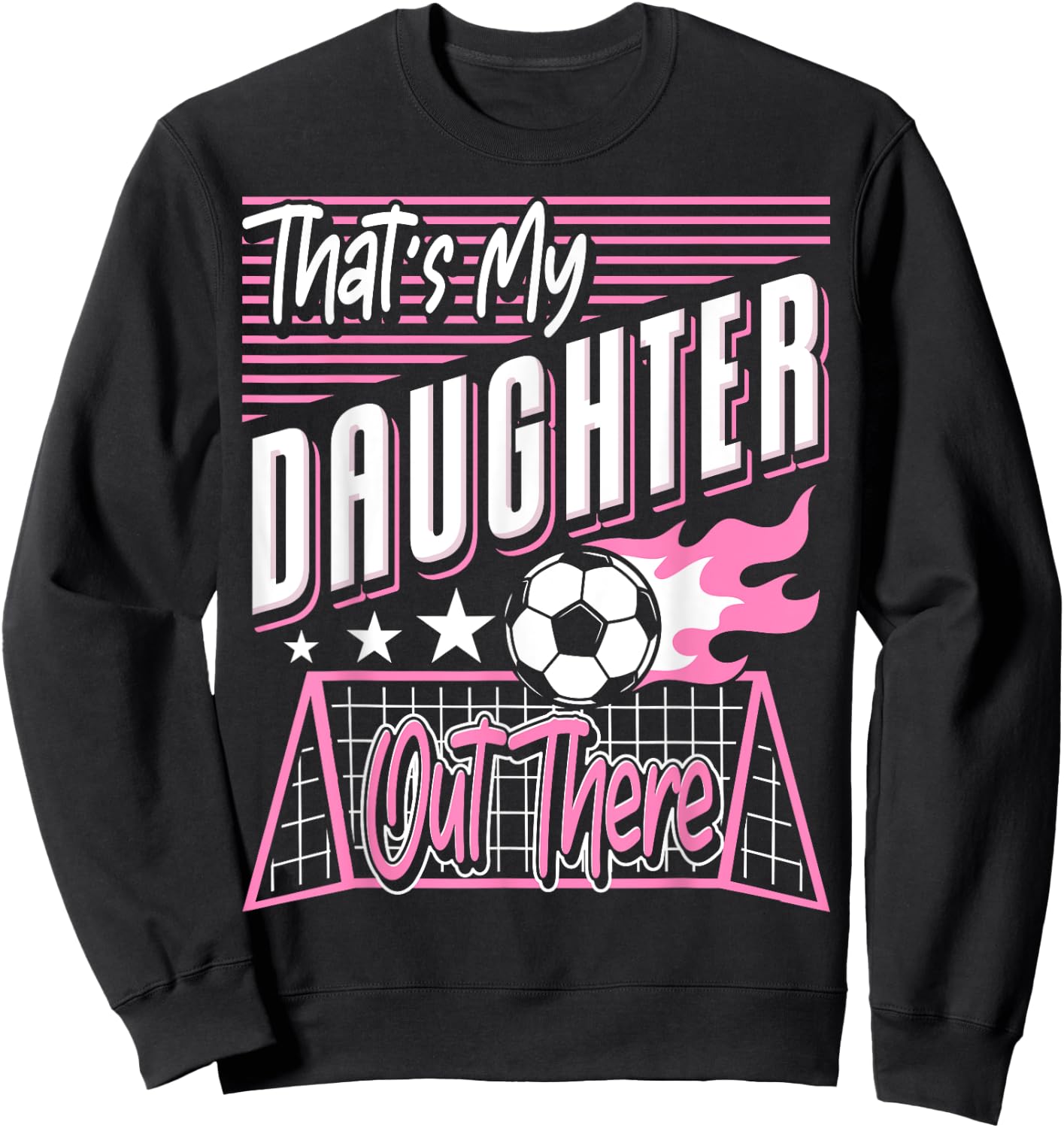 That's My Daughter Out There Soccer Dad Soccer Mom Sweatshirt - Sweatshirt | Black