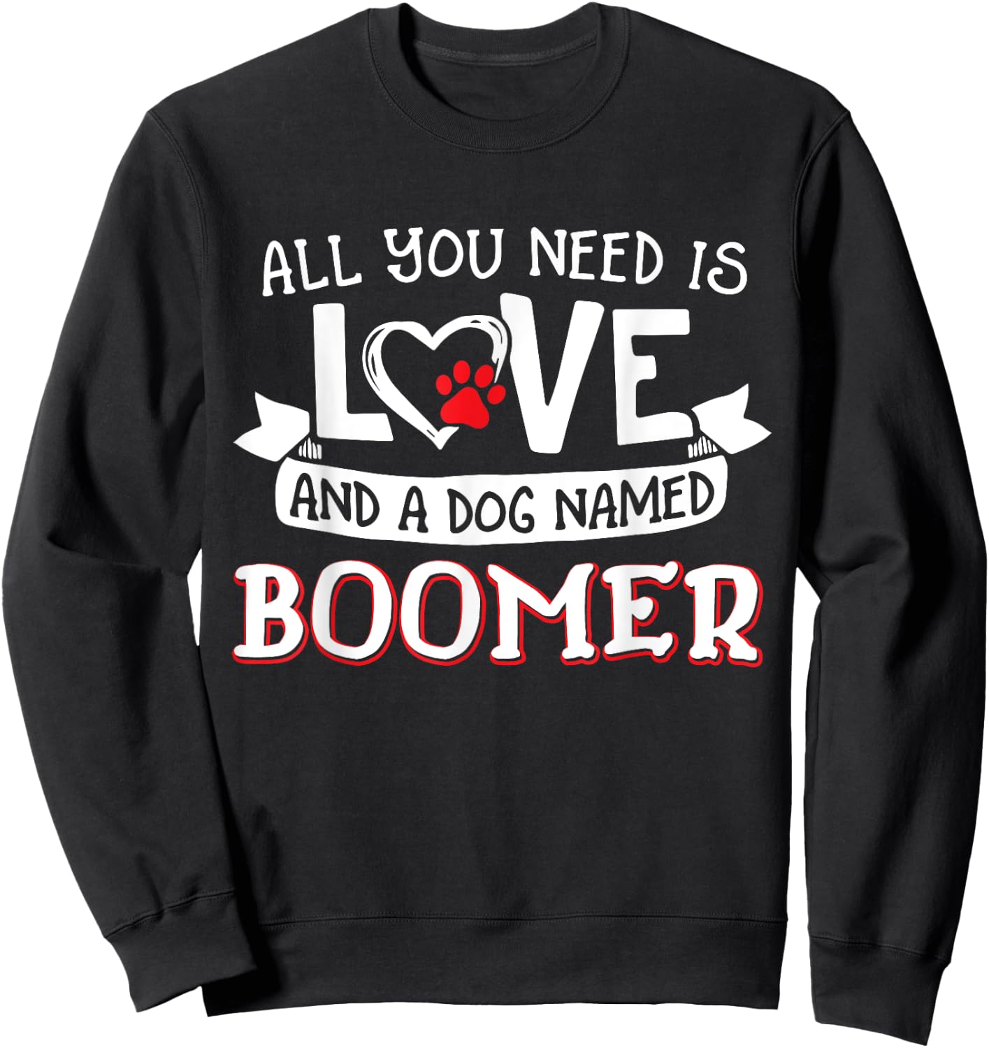 All you need is love and a dog named Boomer small large Women Sweatshirt - Sweatshirt | Black