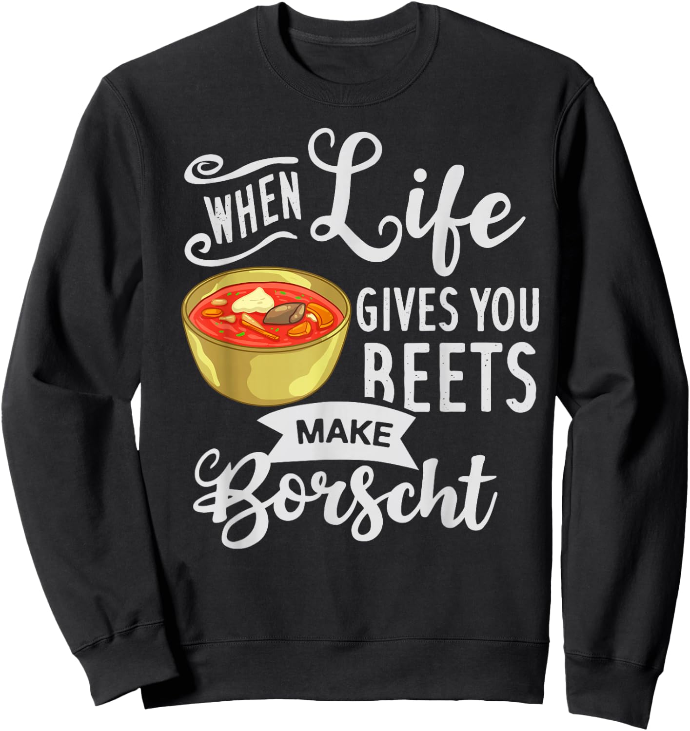 Borscht Beet Soup Gift Russian Beetroot Polish Sweatshirt - Sweatshirt | Black