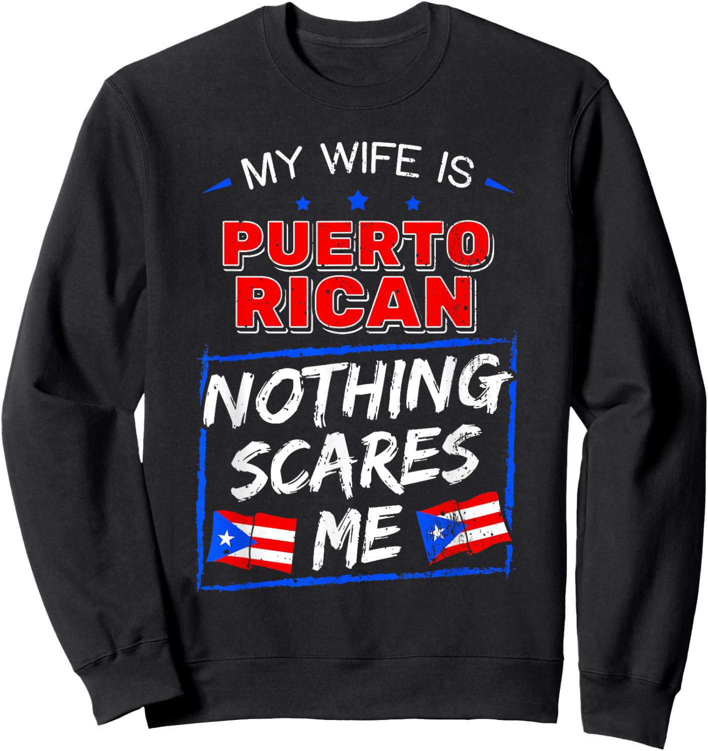 My Wife Is Puerto Rican Nothing Scares Me Puerto Rican Sweatshirt - Sweatshirt | Black