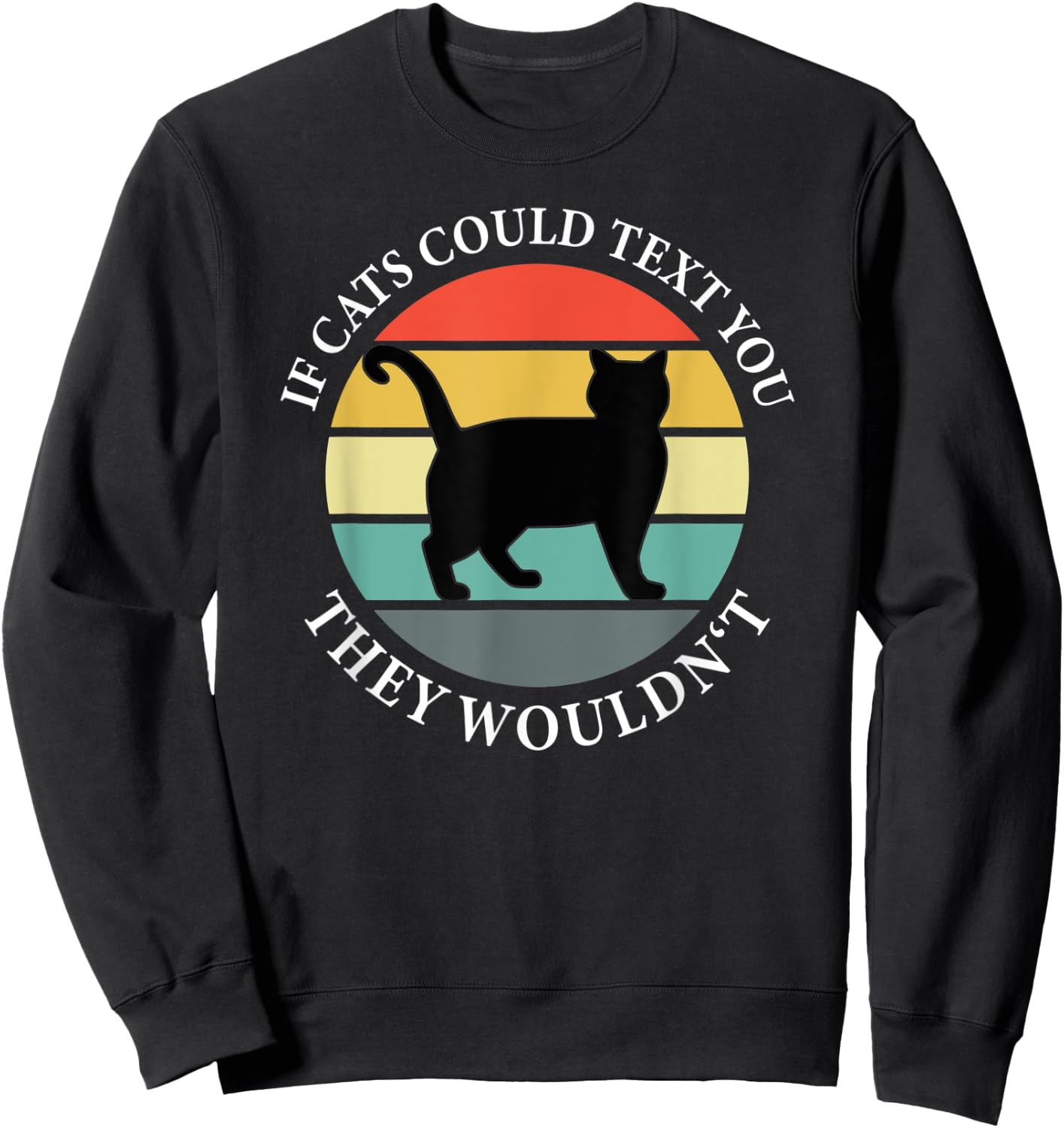 If Cats could Text you Back They Wouldn't - Cat Love Vintage Sweatshirt - Sweatshirt | Black