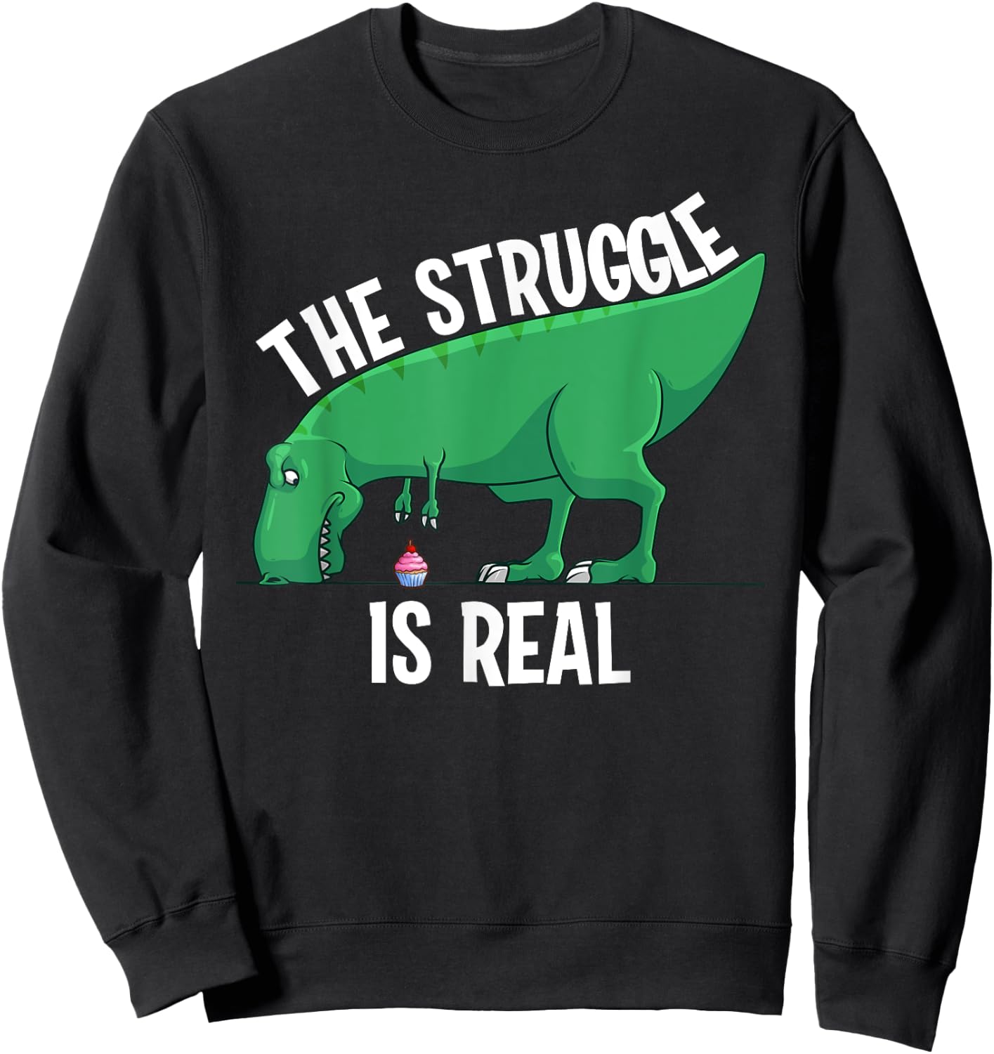 Funny T-rex Gift Men Women Cool The Struggle Is Real Cupcake Sweatshirt - Sweatshirt | Black