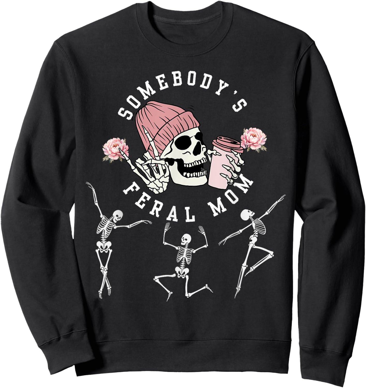 Somebody's Feral Mom Birthday skeleton flower Mother's day Sweatshirt - Sweatshirt | Black