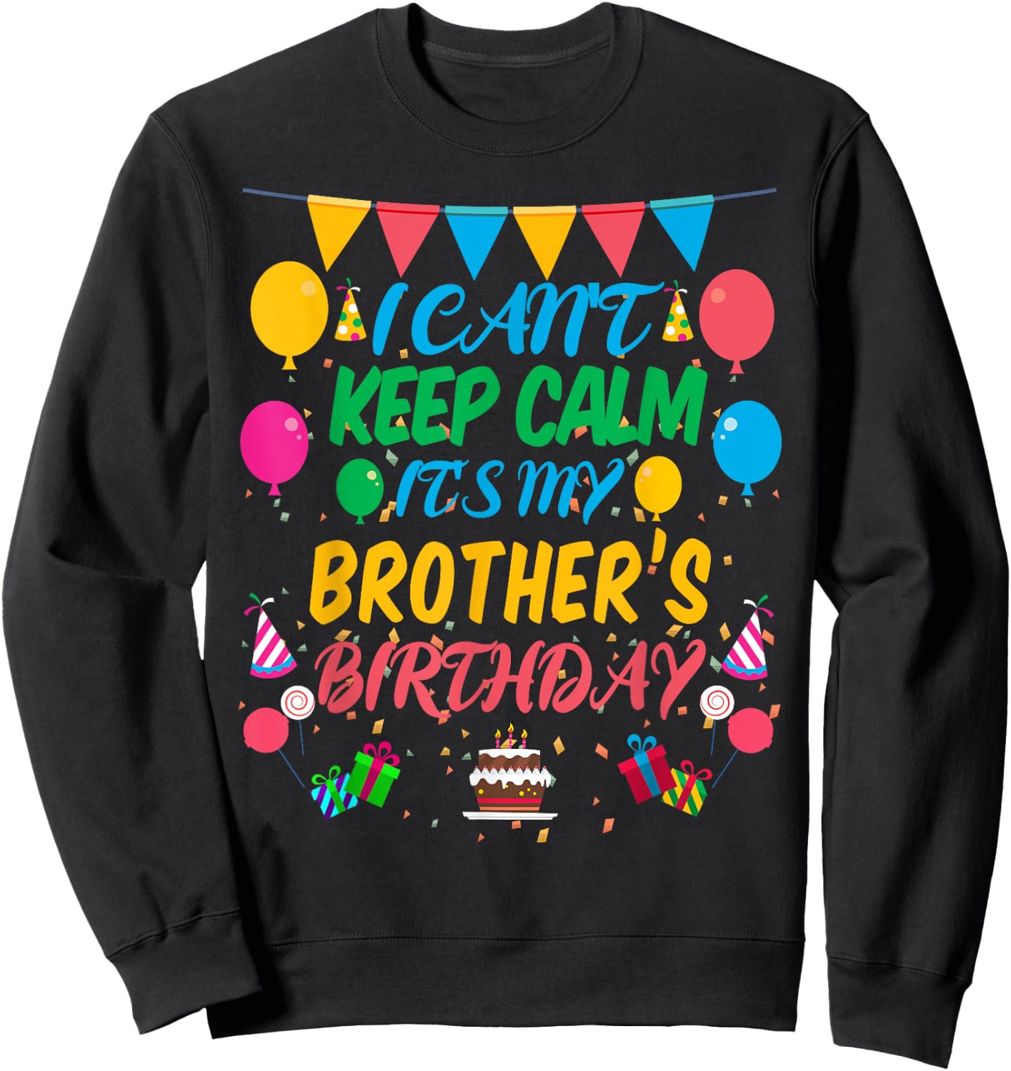 I Can't Keep Calm It's My Brother Birthday Sweatshirt - Sweatshirt | Black