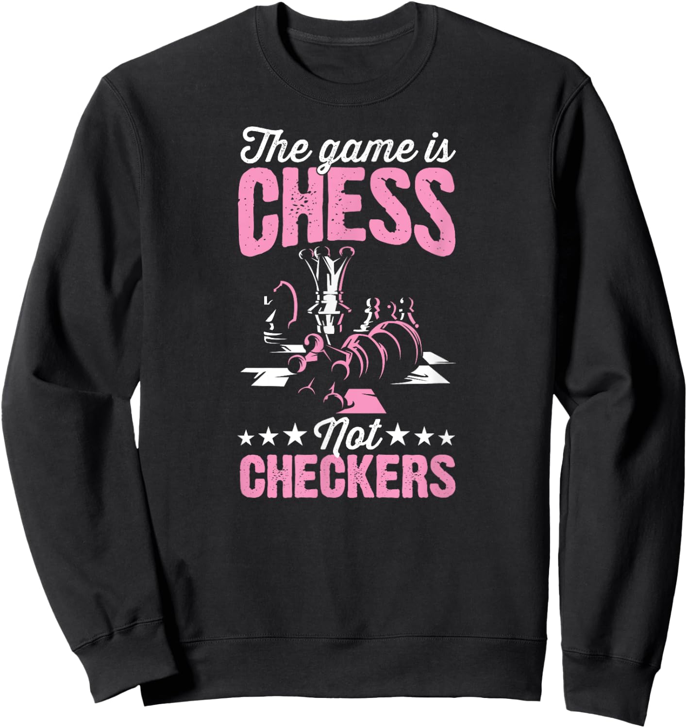 The Game Is Chess Not Checkers Funny Chess Master Sweatshirt - Sweatshirt | Black