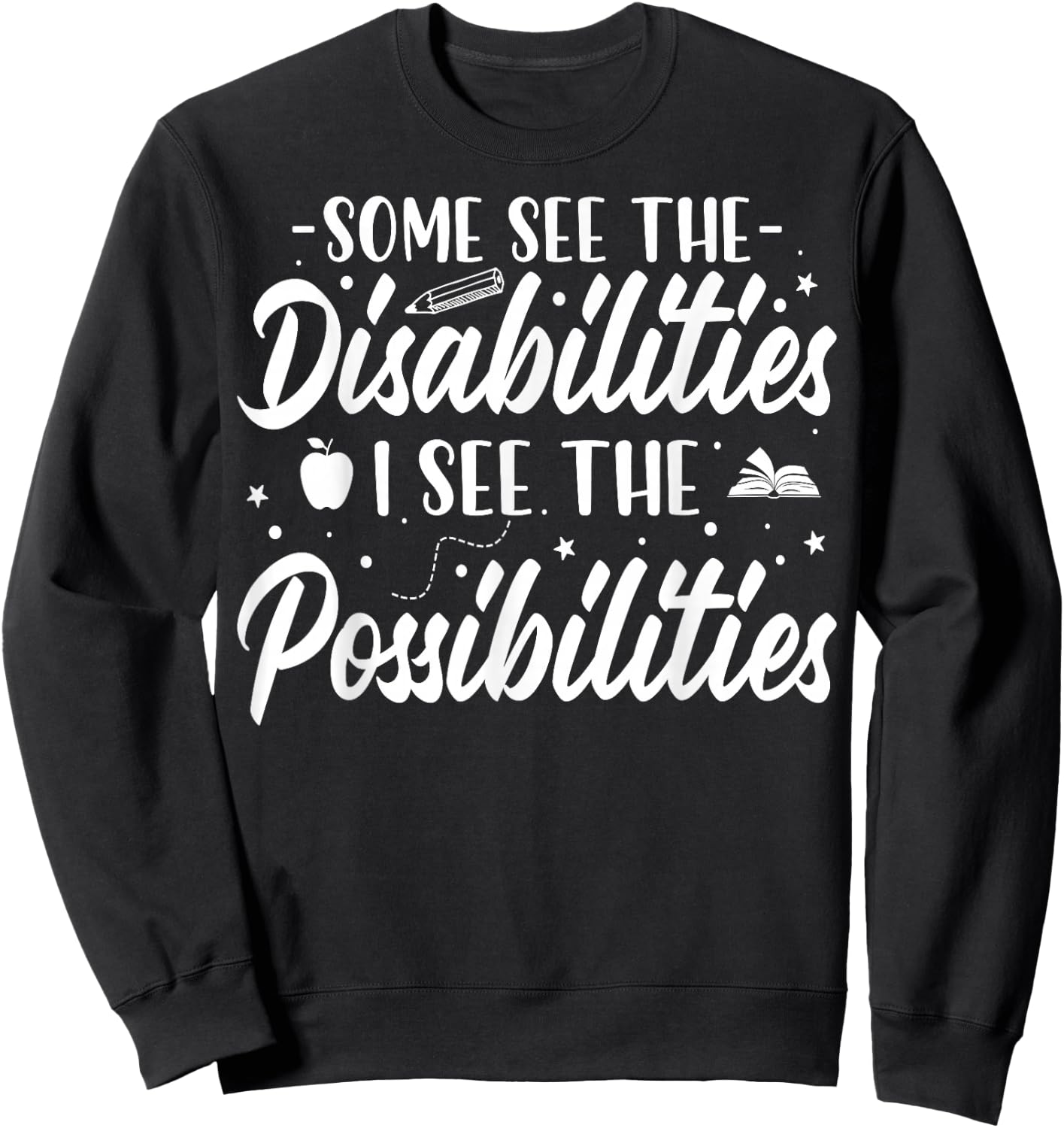 Some See the Disability I See the Possibilities SPED Teacher Sweatshirt - Sweatshirt | Black
