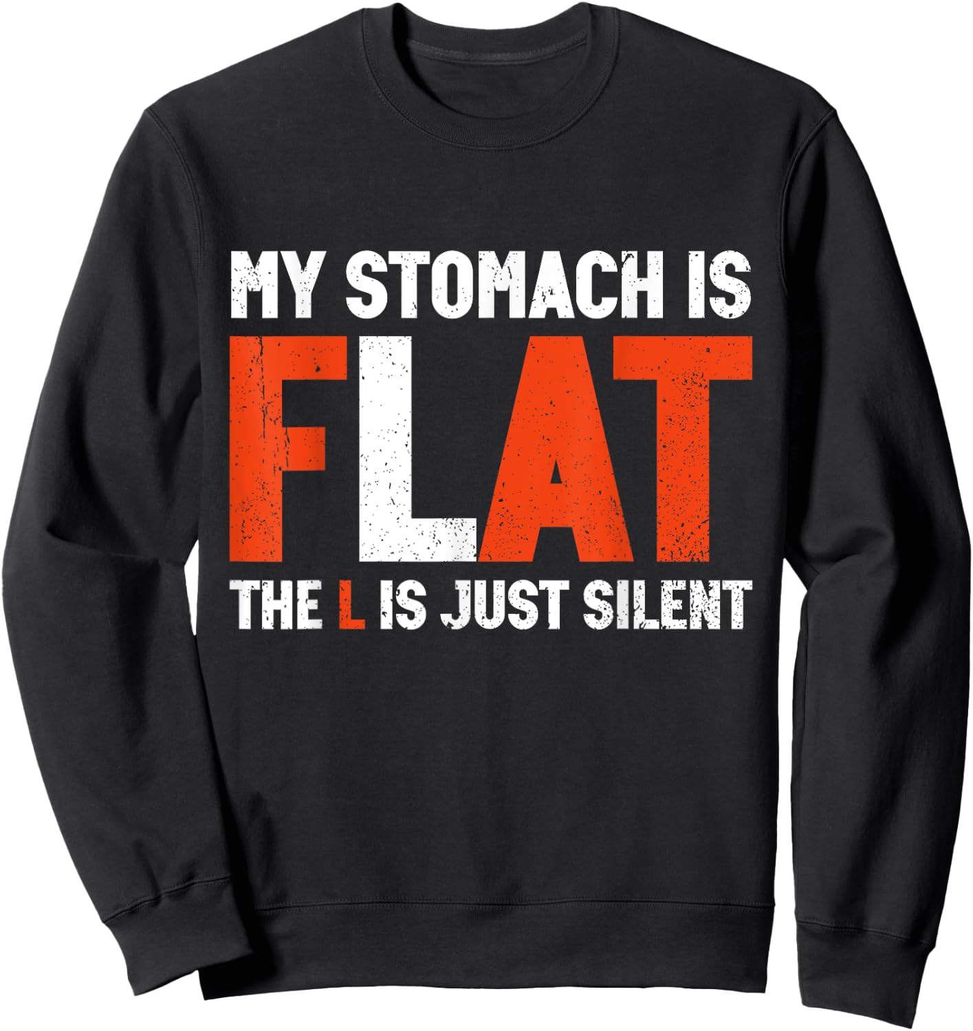 My Stomach Is Flat The L Is Just Silent - Funny Fat Chubby Sweatshirt - Sweatshirt | Black