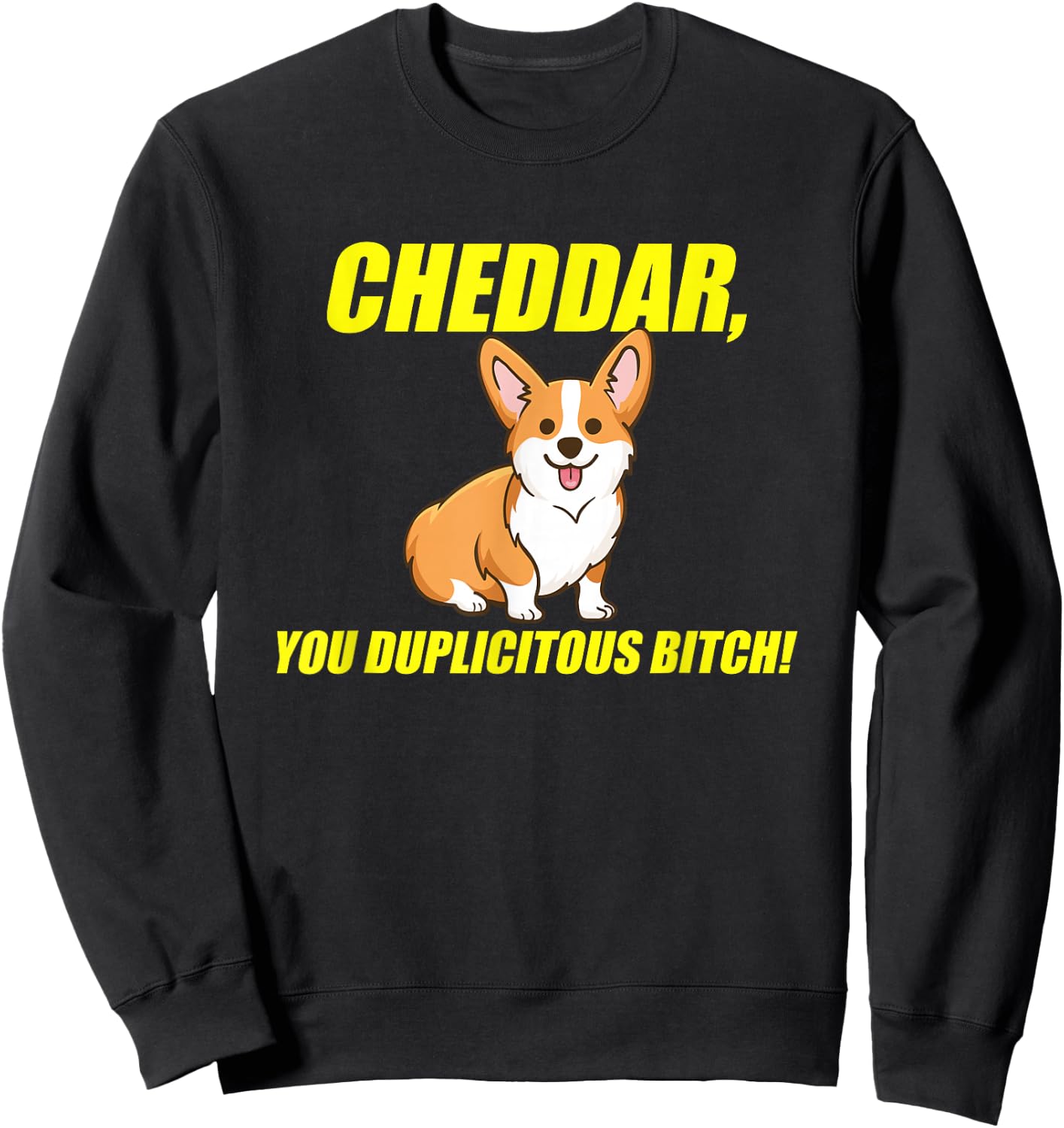 Cheddar, You Duplicitous Bitch Sweatshirt - Sweatshirt | Black