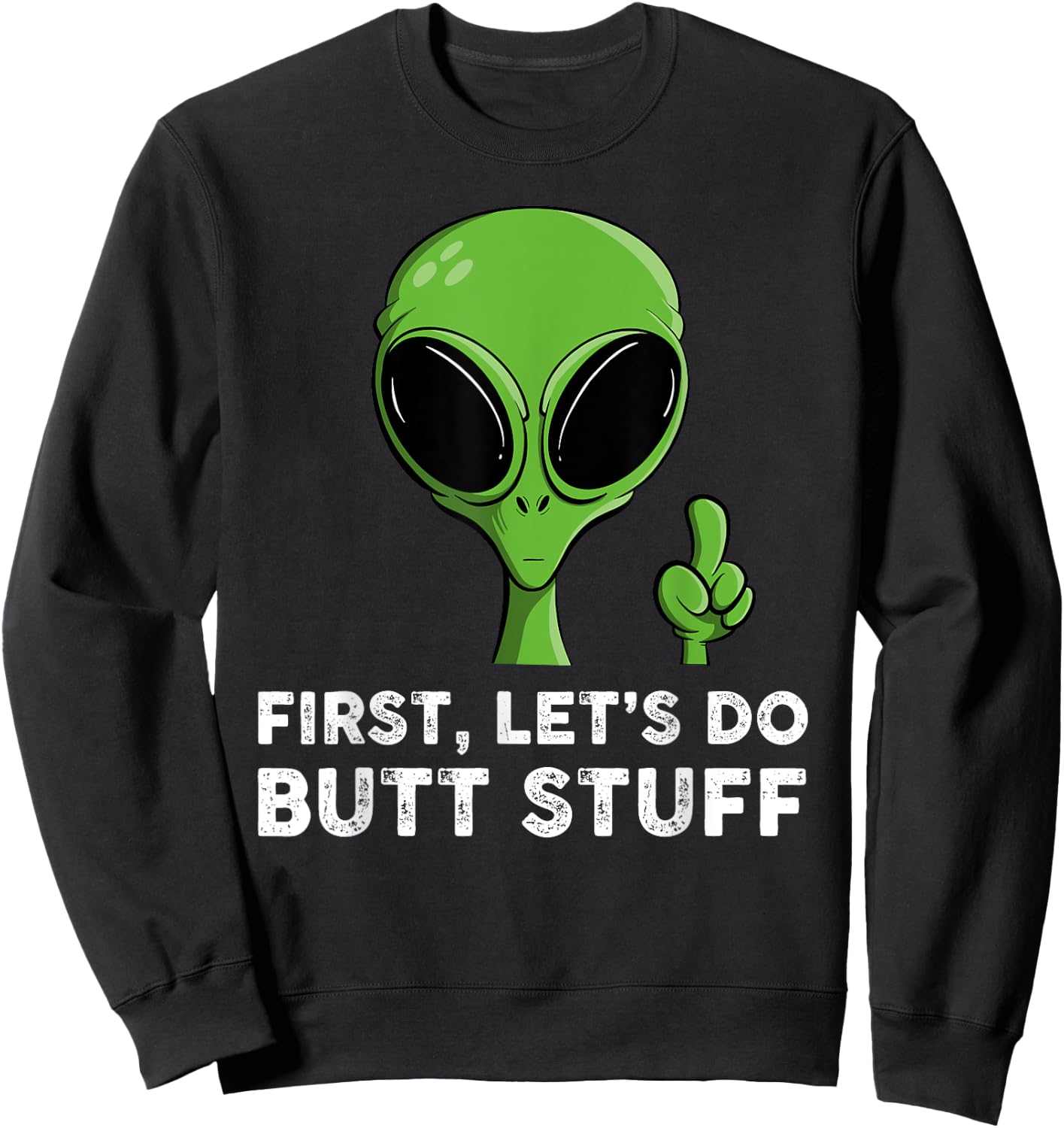 First, Let's Do Butt Stuff Funny Alien Abduction Sweatshirt - Sweatshirt | Black