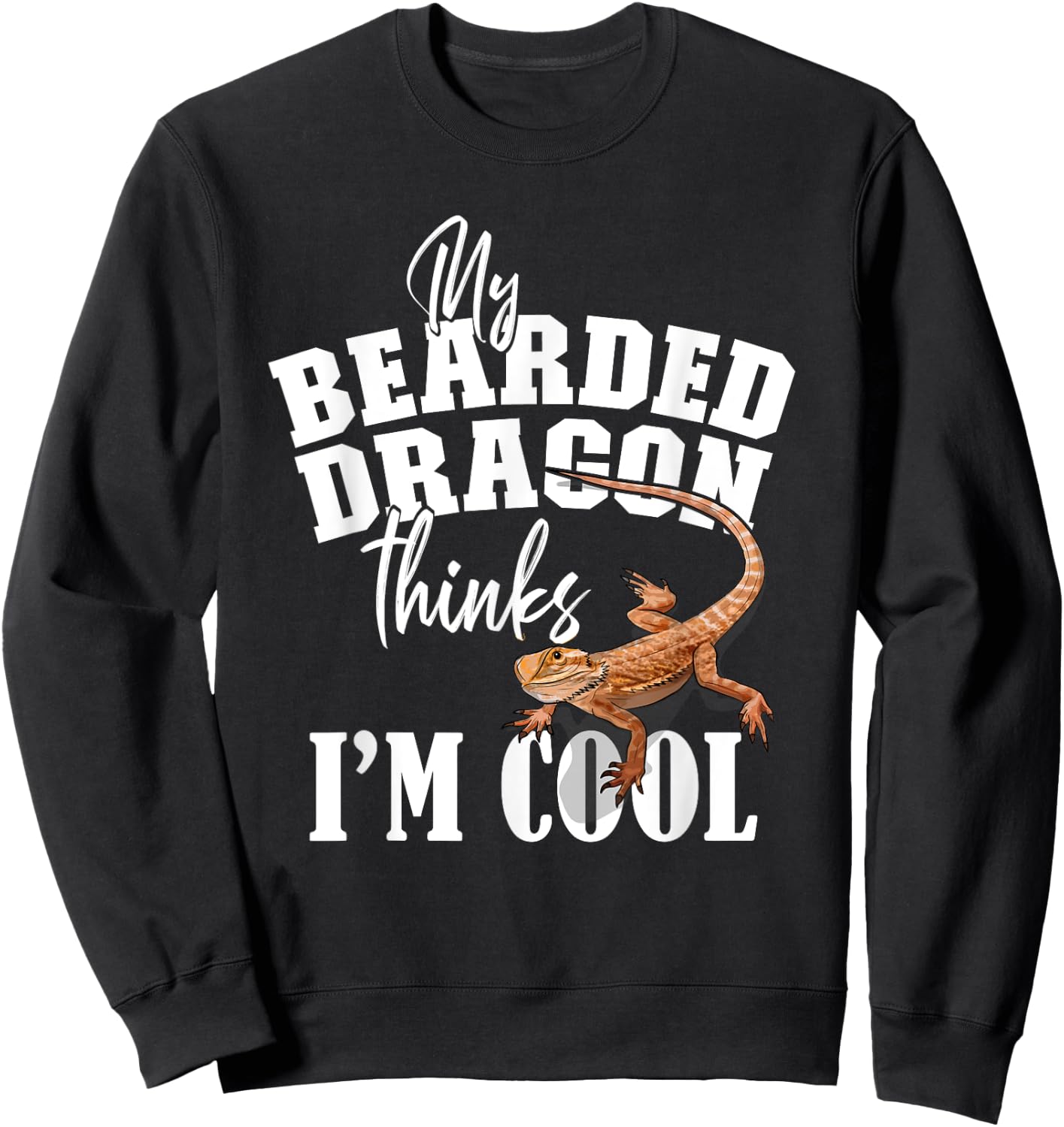 My Bearded Dragon Thinks I'm Cool Sweatshirt - Sweatshirt | Black