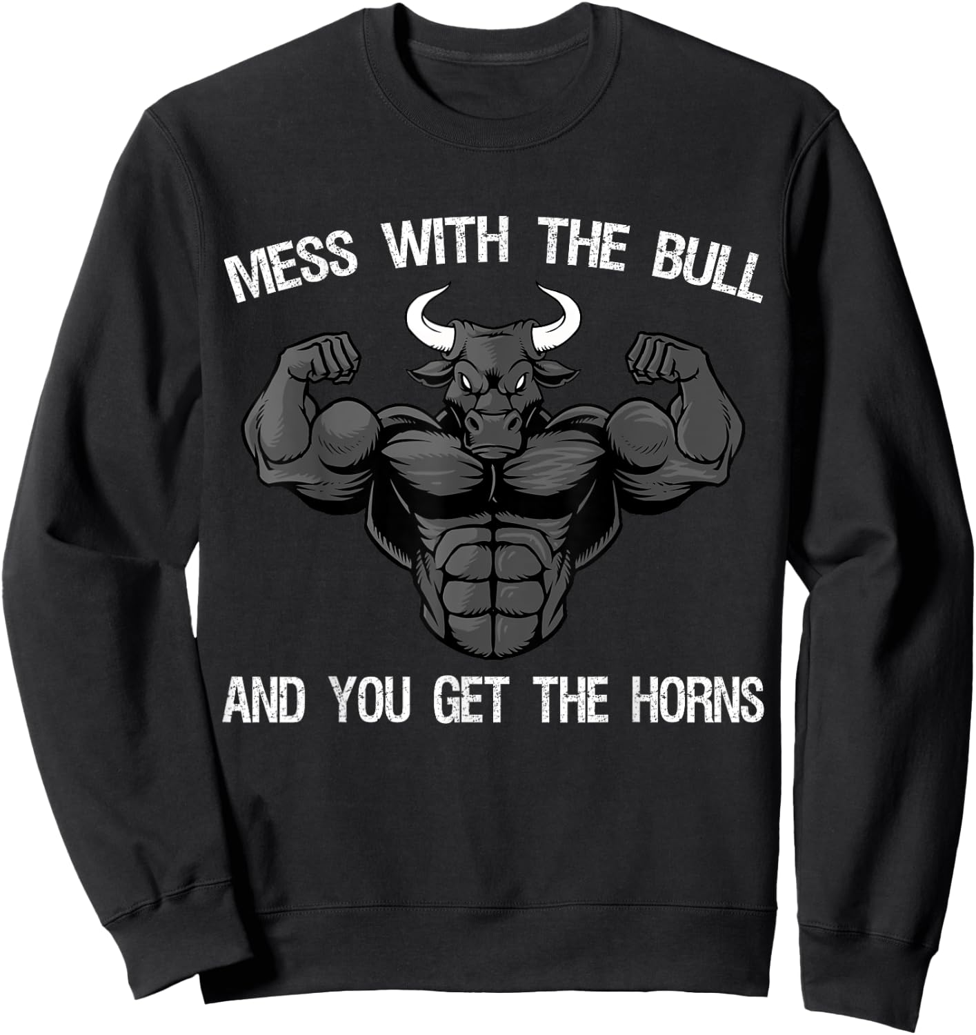 Mess With The Bull And You Get The Horns Bodybuilding Sweatshirt - Sweatshirt | Black