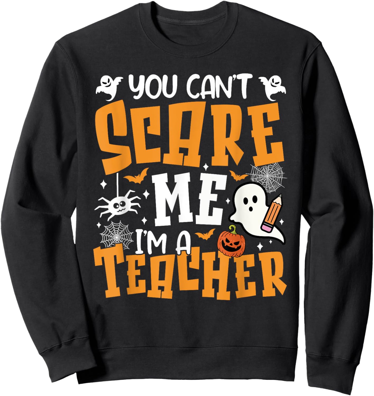 You Can't Scare Me I'm A Teacher Halloween Spooky Season Sweatshirt - Sweatshirt | Black