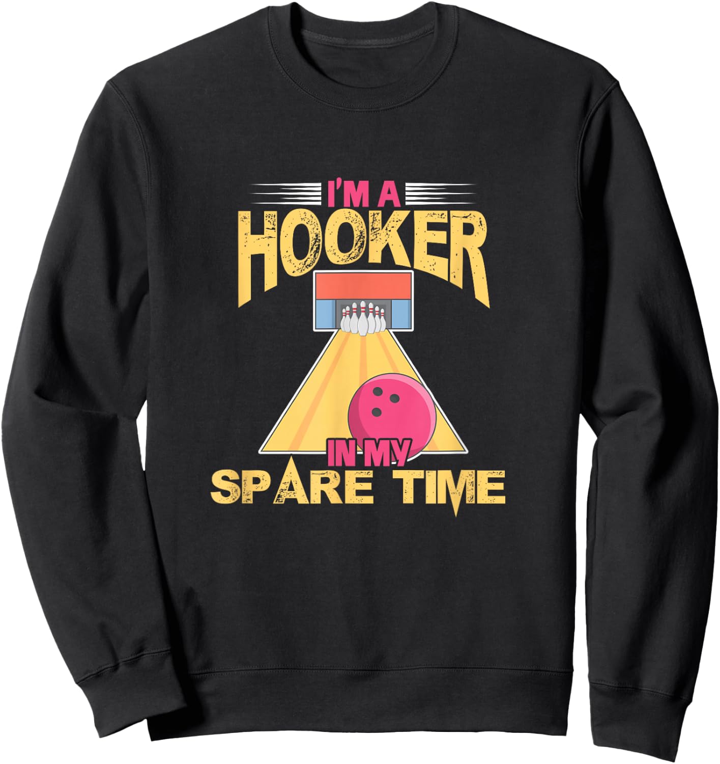 Bowling Bowler Bowling Team I'm A Hooker In My Spare Time Sweatshirt - Sweatshirt | Black